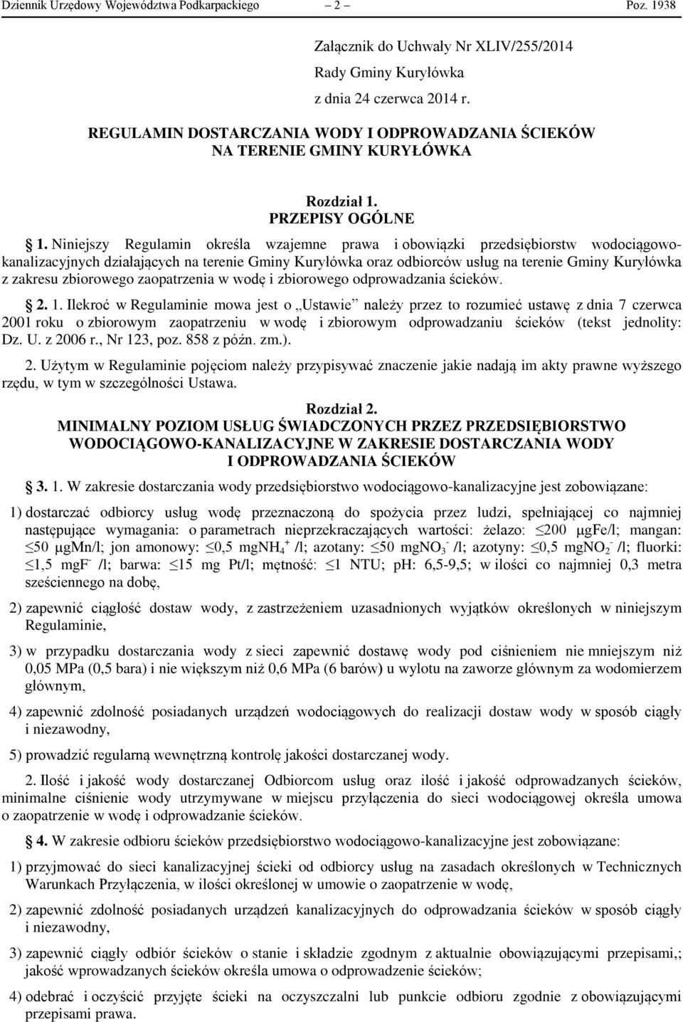 Niniejszy Regulamin określa wzajemne prawa i obowiązki przedsiębiorstw wodociągowokanalizacyjnych działających na terenie Gminy Kuryłówka oraz odbiorców usług na terenie Gminy Kuryłówka z zakresu