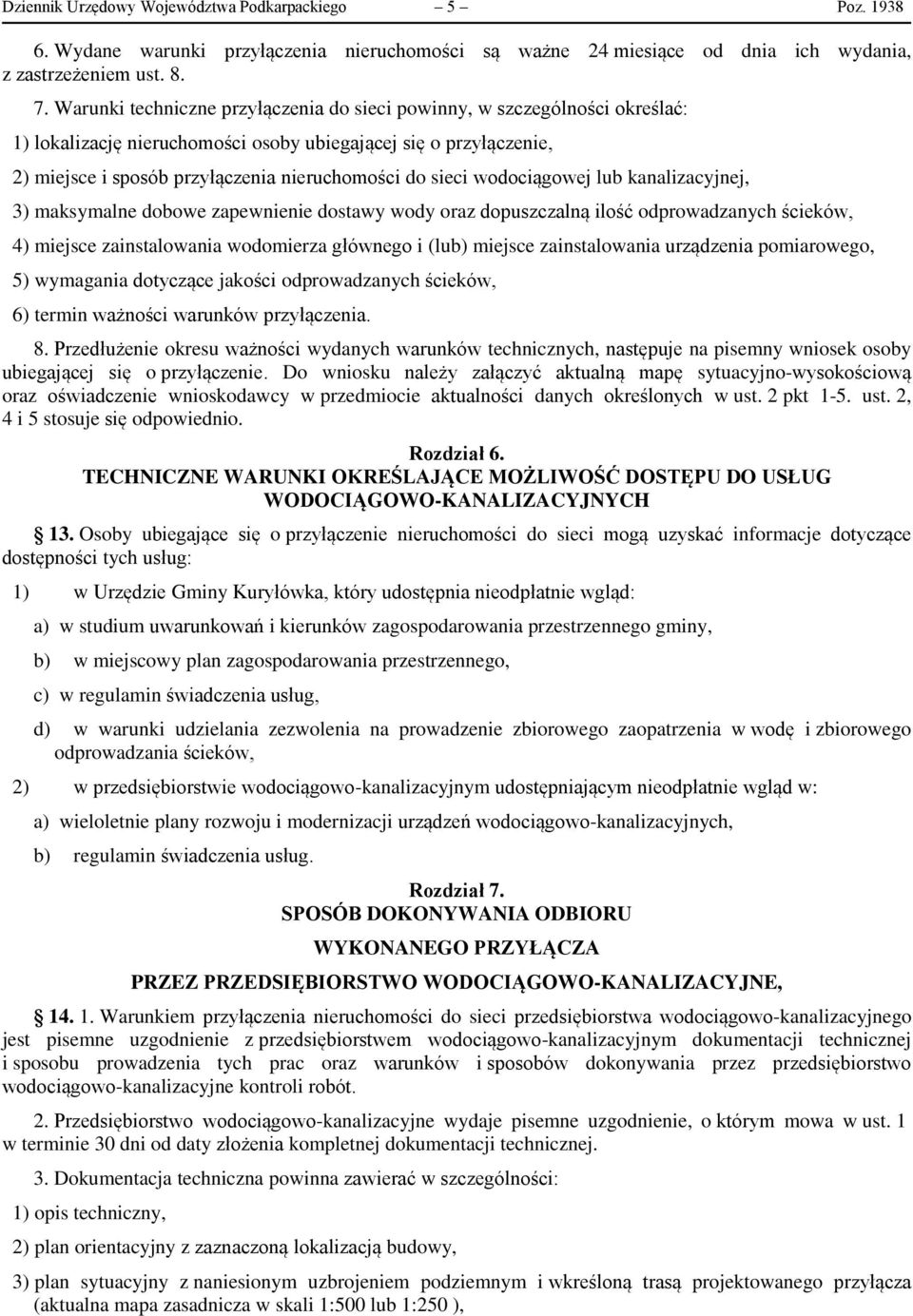 wodociągowej lub kanalizacyjnej, 3) maksymalne dobowe zapewnienie dostawy wody oraz dopuszczalną ilość odprowadzanych ścieków, 4) miejsce zainstalowania wodomierza głównego i (lub) miejsce
