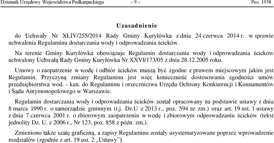 Na terenie Gminy Kuryłówka obowiązuje Regulamin dostarczania wody i odprowadzania ścieków uchwalony Uchwałą Rady Gminy Kuryłówka Nr XXVI/173/05 z dnia 28.12.2005 roku.