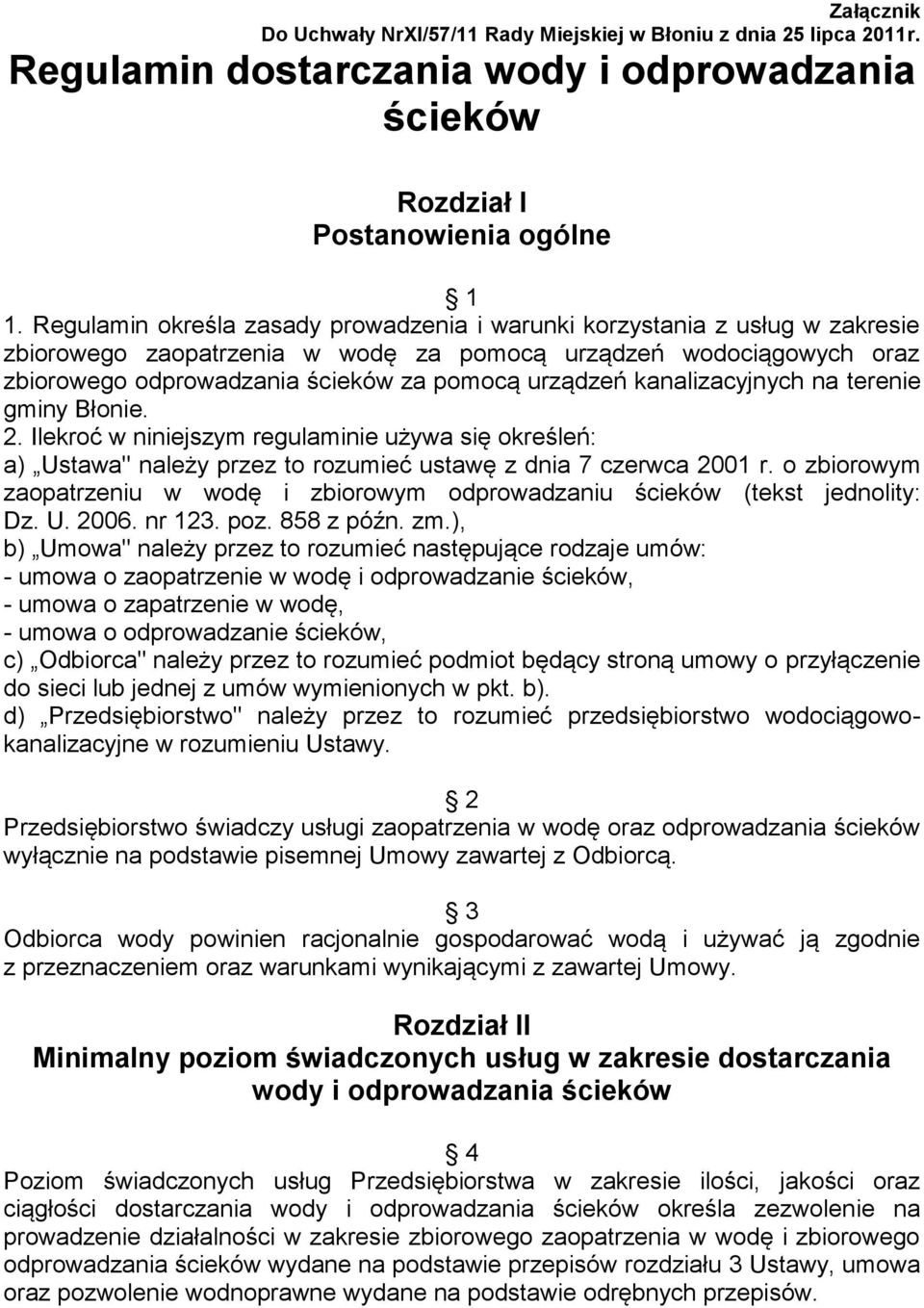 kanalizacyjnych na terenie gminy Błonie. 2. Ilekroć w niniejszym regulaminie używa się określeń: a) Ustawa" należy przez to rozumieć ustawę z dnia 7 czerwca 2001 r.