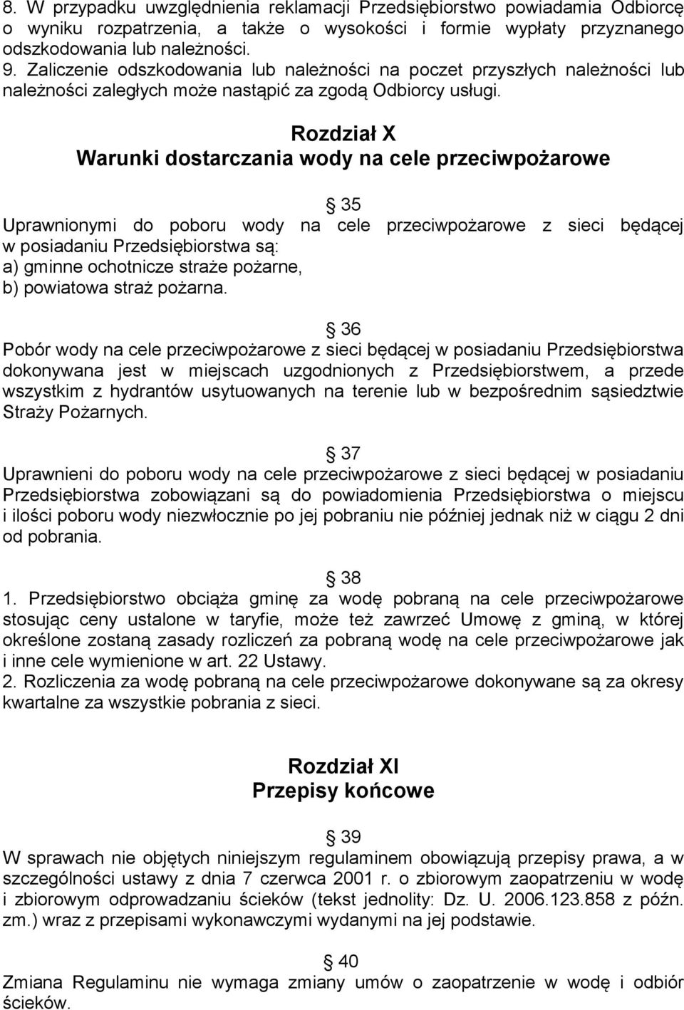 Rozdział X Warunki dostarczania wody na cele przeciwpożarowe 35 Uprawnionymi do poboru wody na cele przeciwpożarowe z sieci będącej w posiadaniu Przedsiębiorstwa są: a) gminne ochotnicze straże