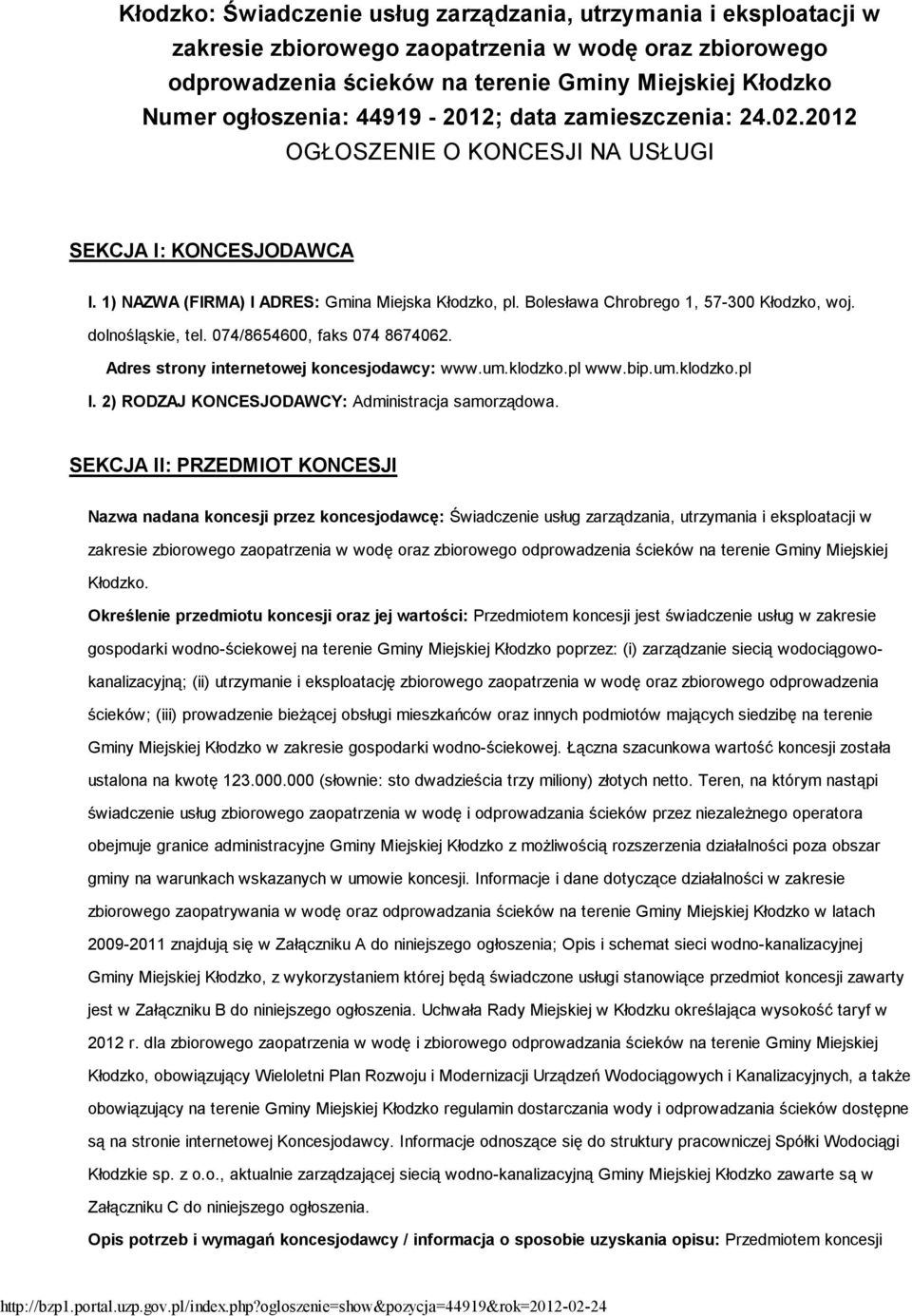 dolnośląskie, tel. 074/8654600, faks 074 8674062. Adres strony internetowej koncesjodawcy: www.um.klodzko.pl www.bip.um.klodzko.pl I. 2) RODZAJ KONCESJODAWCY: Administracja samorządowa.