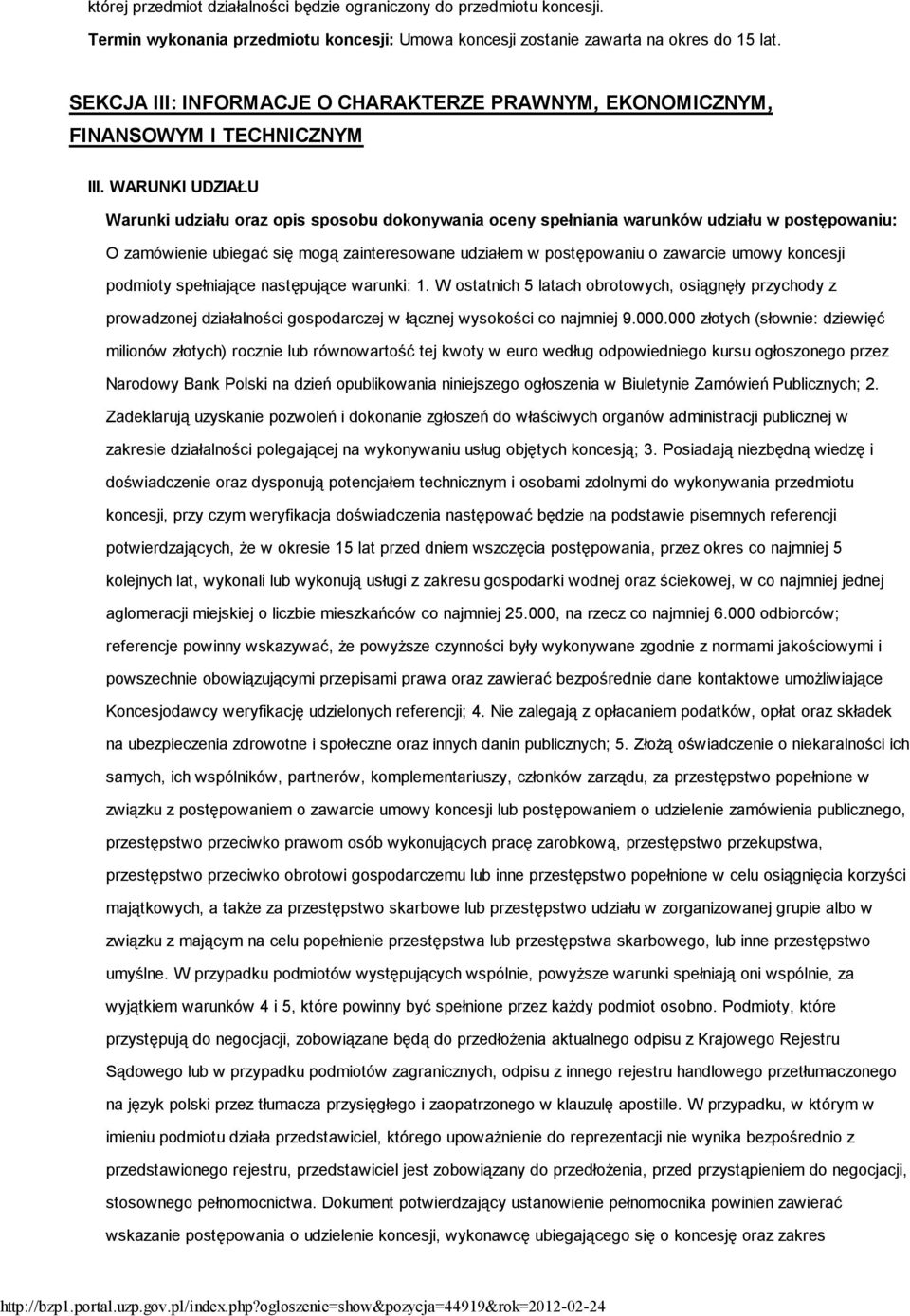 WARUNKI UDZIAŁU Warunki udziału oraz opis sposobu dokonywania oceny spełniania warunków udziału w postępowaniu: O zamówienie ubiegać się mogą zainteresowane udziałem w postępowaniu o zawarcie umowy