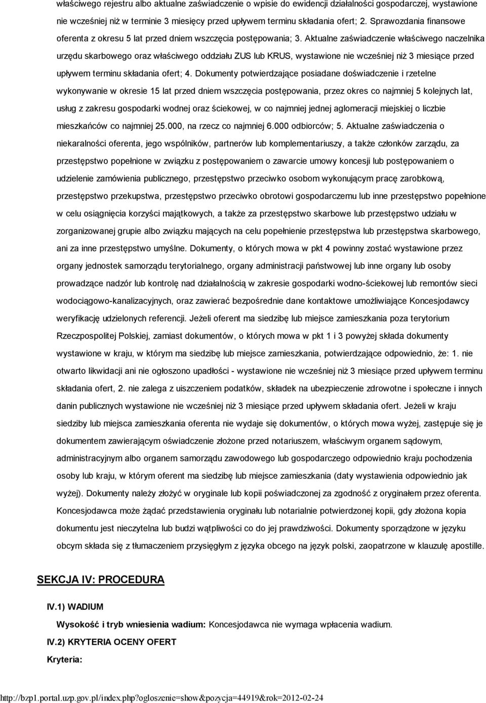 Aktualne zaświadczenie właściwego naczelnika urzędu skarbowego oraz właściwego oddziału ZUS lub KRUS, wystawione nie wcześniej niŝ 3 miesiące przed upływem terminu składania ofert; 4.