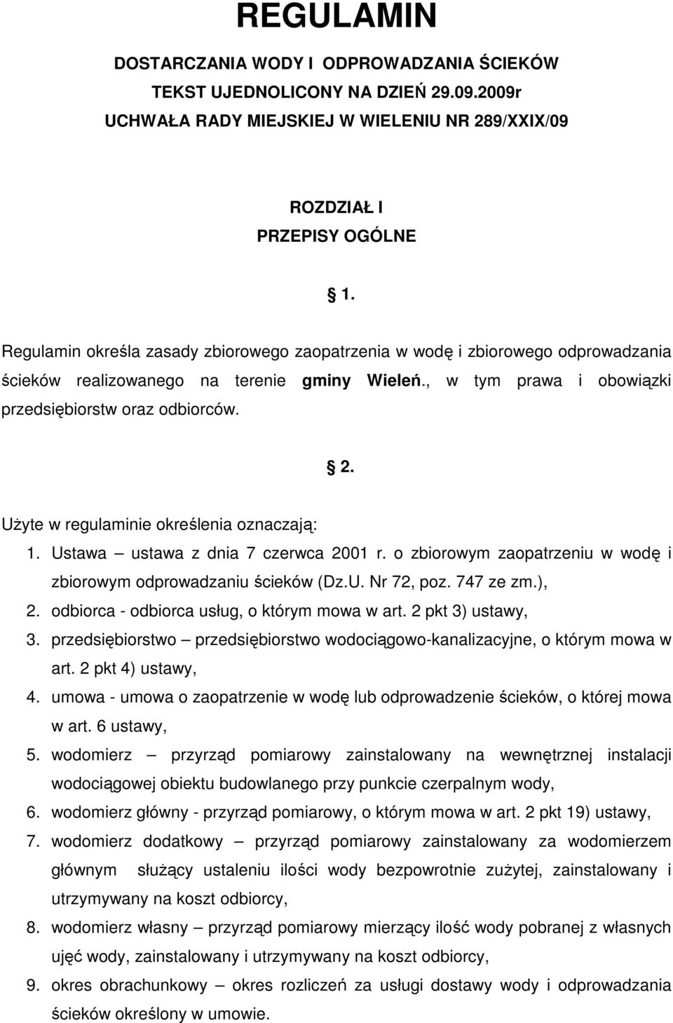 Użyte w regulaminie określenia oznaczają: 1. Ustawa ustawa z dnia 7 czerwca 2001 r. o zbiorowym zaopatrzeniu w wodę i zbiorowym odprowadzaniu ścieków (Dz.U. Nr 72, poz. 747 ze zm.), 2.