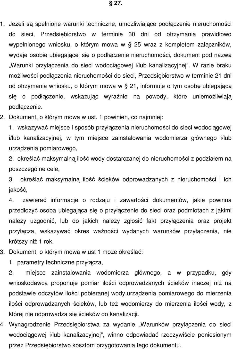 kompletem załączników, wydaje osobie ubiegającej się o podłączenie nieruchomości, dokument pod nazwą Warunki przyłączenia do sieci wodociągowej i/lub kanalizacyjnej.