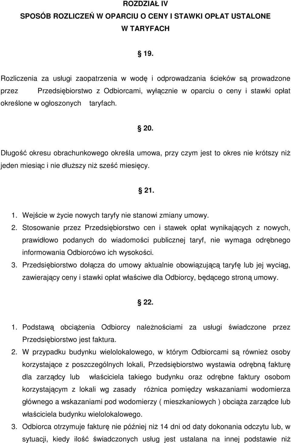 Długość okresu obrachunkowego określa umowa, przy czym jest to okres nie krótszy niż jeden miesiąc i nie dłuższy niż sześć miesięcy. 21