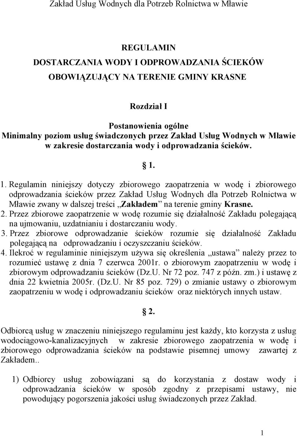 1. Regulamin niniejszy dotyczy zbiorowego zaopatrzenia w wodę i zbiorowego odprowadzania ścieków przez Zakład Usług Wodnych dla Potrzeb Rolnictwa w Mławie zwany w dalszej treści Zakładem na terenie