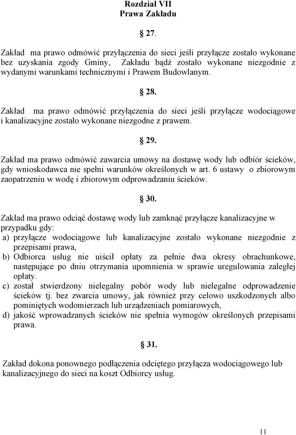 Budowlanym. 28. Zakład ma prawo odmówić przyłączenia do sieci jeśli przyłącze wodociągowe i kanalizacyjne zostało wykonane niezgodne z prawem. 29.