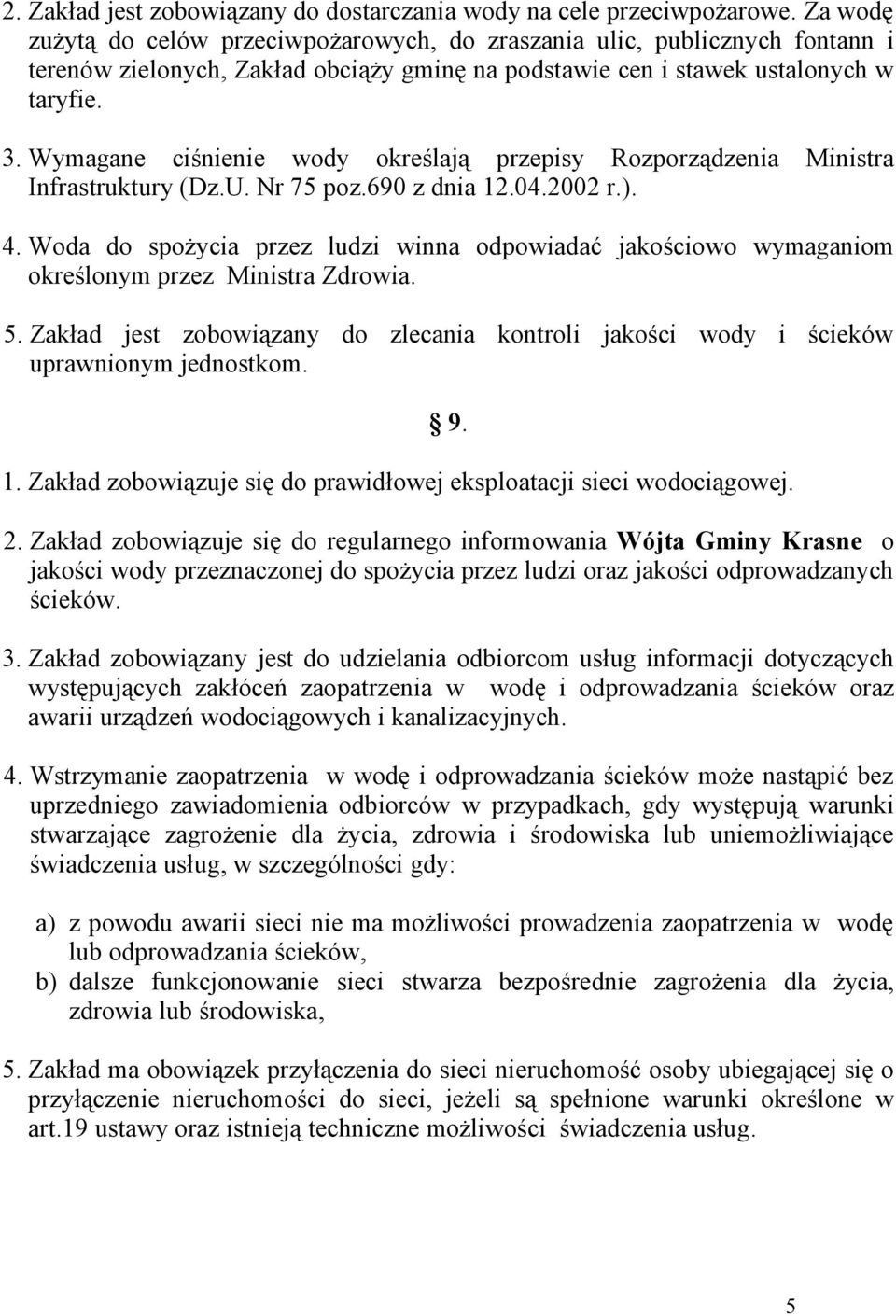 Wymagane ciśnienie wody określają przepisy Rozporządzenia Ministra Infrastruktury (Dz.U. Nr 75 poz.690 z dnia 12.04.2002 r.). 4.