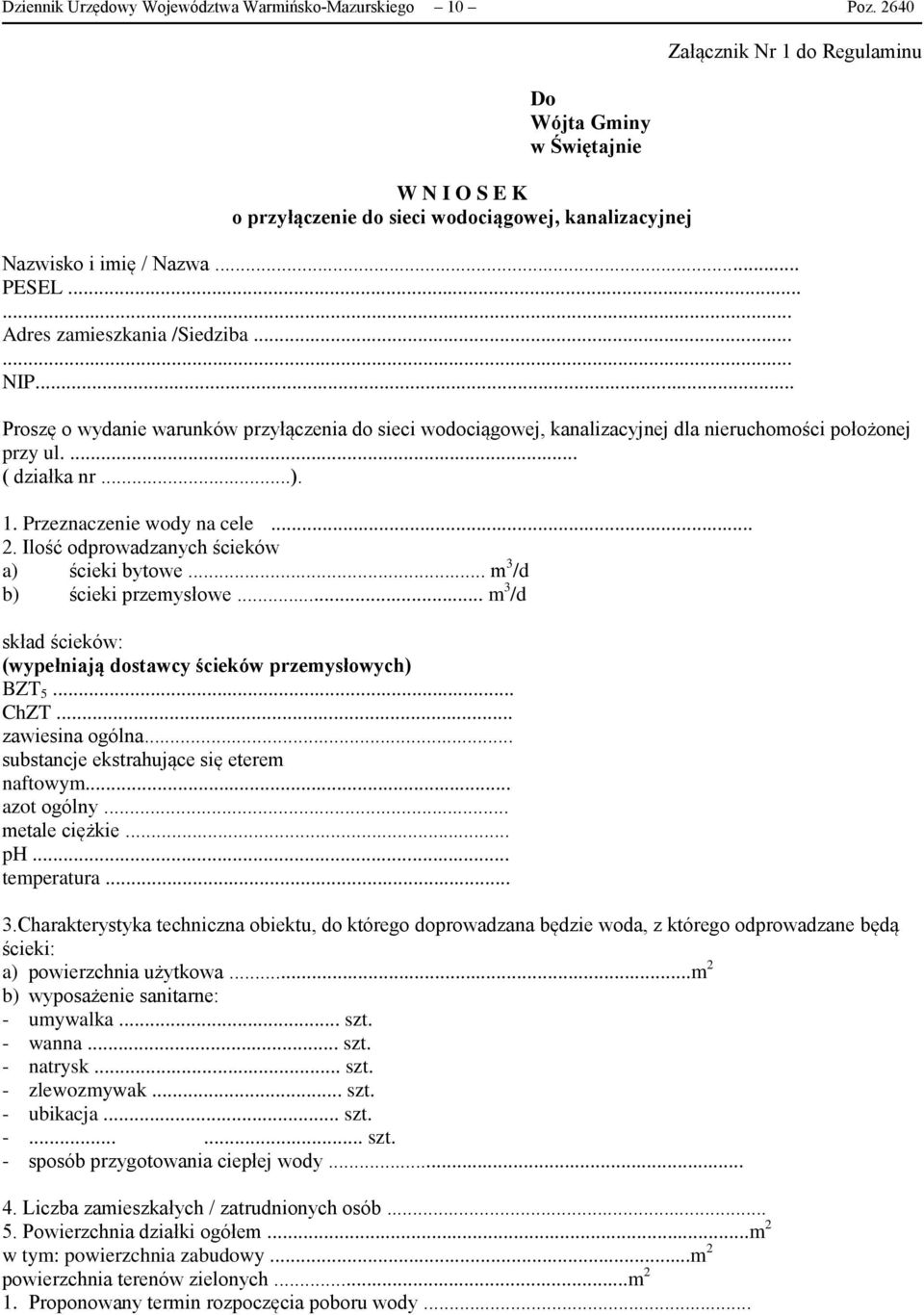 ..... NIP... Proszę o wydanie warunków przyłączenia do sieci wodociągowej, kanalizacyjnej dla nieruchomości położonej przy ul.... ( działka nr...). 1. Przeznaczenie wody na cele... 2.