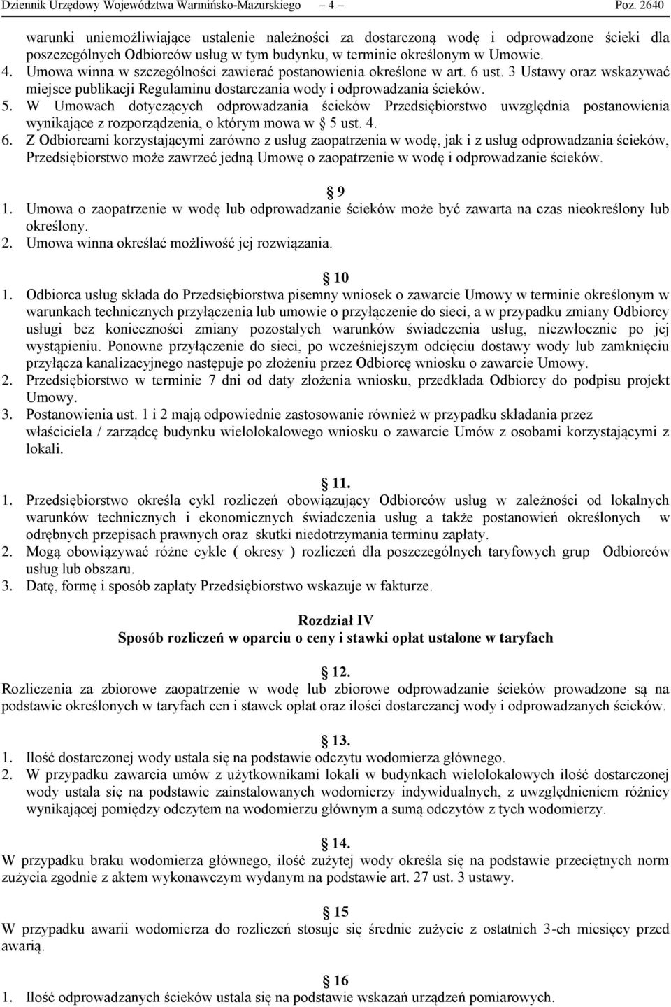 Umowa winna w szczególności zawierać postanowienia określone w art. 6 ust. 3 Ustawy oraz wskazywać miejsce publikacji Regulaminu dostarczania wody i odprowadzania ścieków. 5.