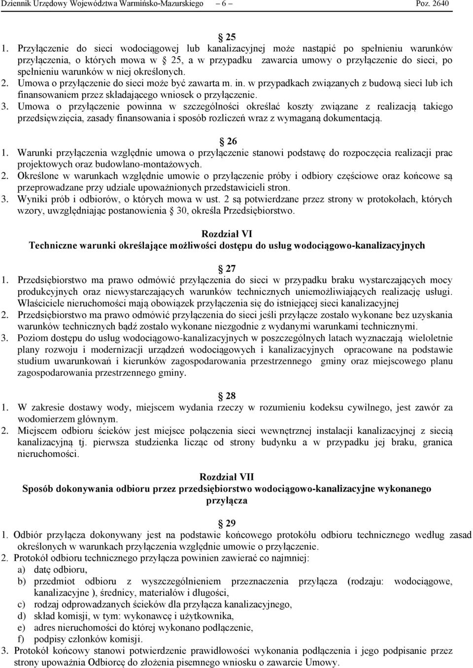 warunków w niej określonych. 2. Umowa o przyłączenie do sieci może być zawarta m. in. w przypadkach związanych z budową sieci lub ich finansowaniem przez składającego wniosek o przyłączenie. 3.