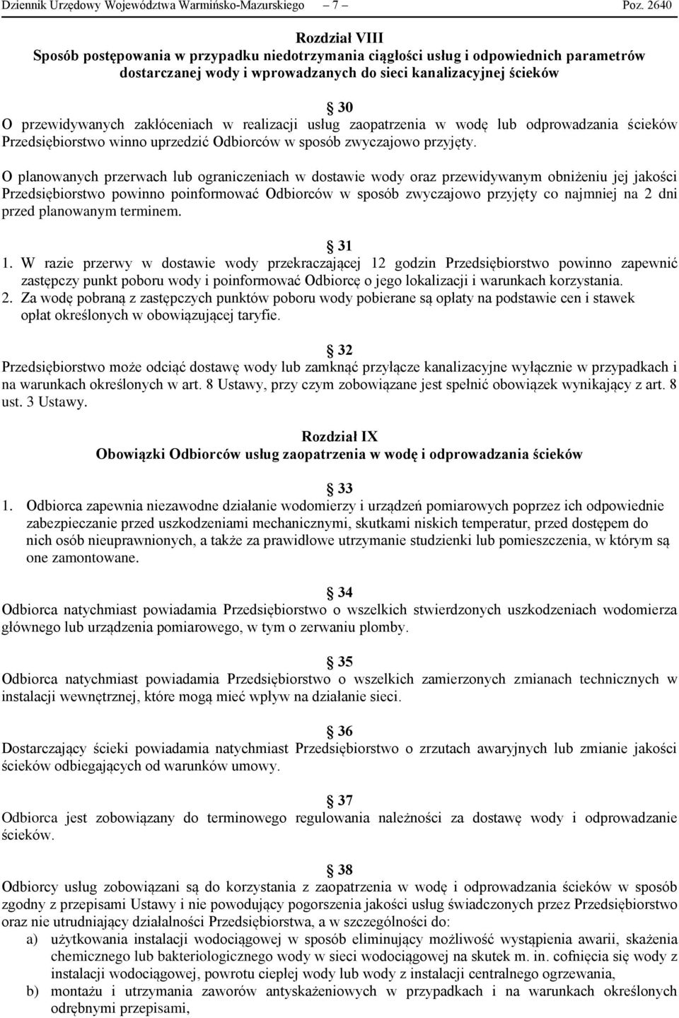 zakłóceniach w realizacji usług zaopatrzenia w wodę lub odprowadzania ścieków Przedsiębiorstwo winno uprzedzić Odbiorców w sposób zwyczajowo przyjęty.