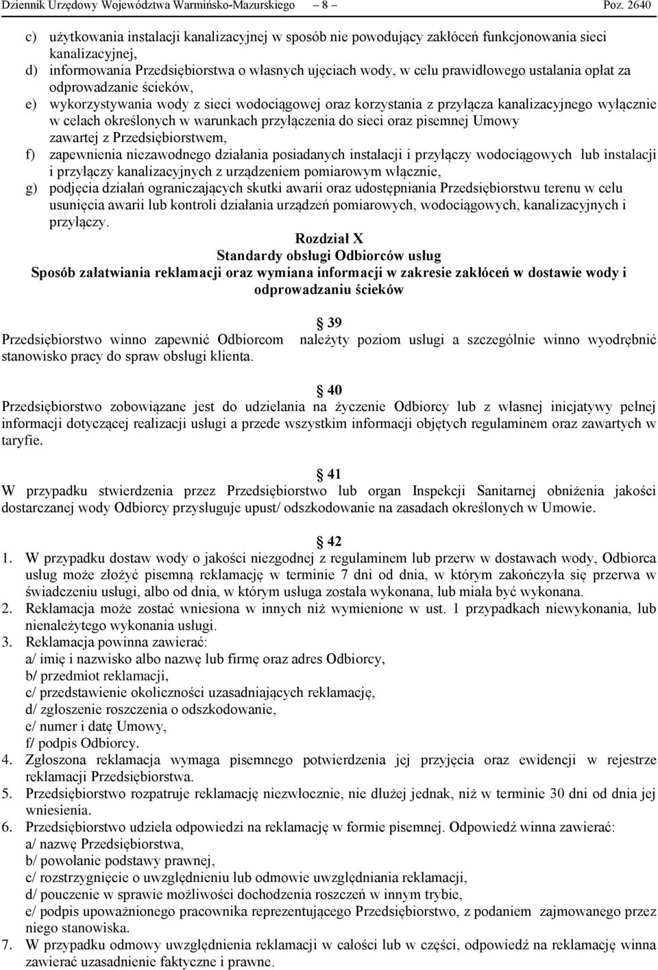 ustalania opłat za odprowadzanie ścieków, e) wykorzystywania wody z sieci wodociągowej oraz korzystania z przyłącza kanalizacyjnego wyłącznie w celach określonych w warunkach przyłączenia do sieci