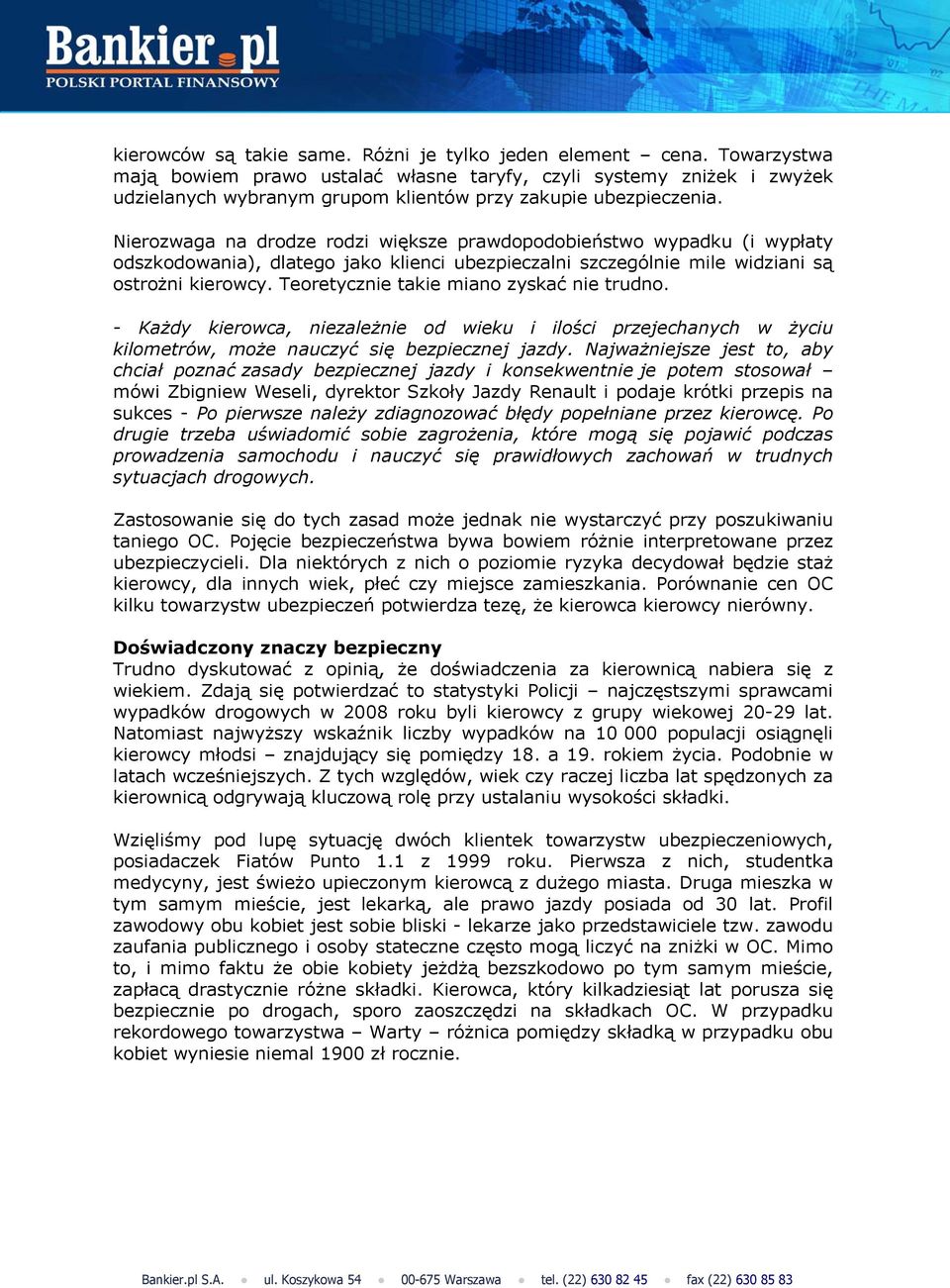 Nierozwaga na drodze rodzi większe prawdopodobieństwo wypadku (i wypłaty odszkodowania), dlatego jako klienci ubezpieczalni szczególnie mile widziani są ostrożni kierowcy.