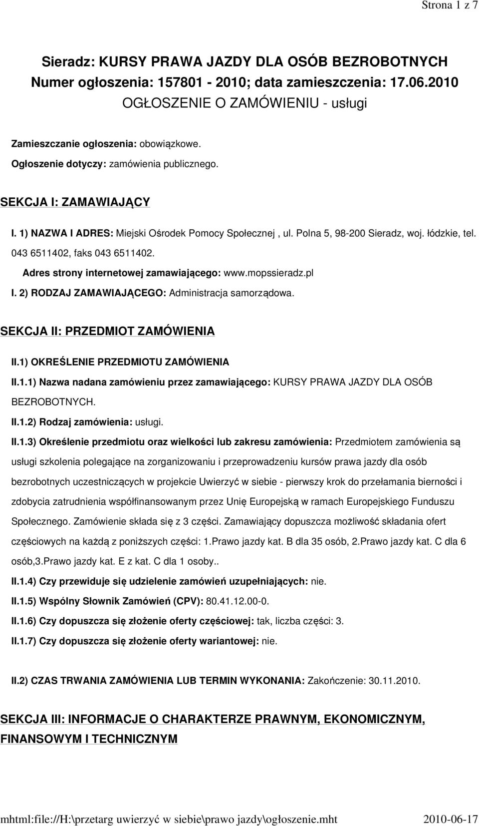 Adres strony internetowej zamawiającego: www.mopssieradz.pl I. 2) RODZAJ ZAMAWIAJĄCEGO: Administracja samorządowa. SEKCJA II: PRZEDMIOT ZAMÓWIENIA II.1)