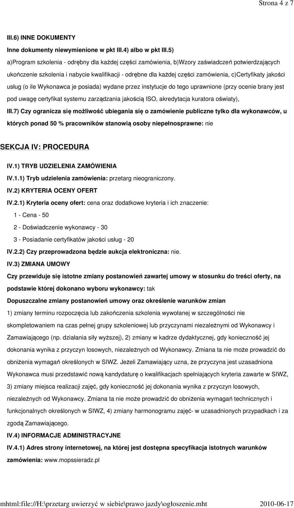 jakości usług (o ile Wykonawca je posiada) wydane przez instytucje do tego uprawnione (przy ocenie brany jest pod uwagę certyfikat systemu zarządzania jakością ISO, akredytacja kuratora oświaty), III.