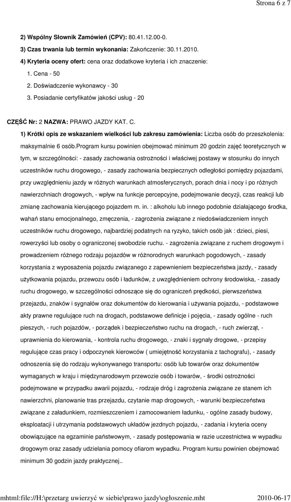 ĘŚĆ Nr: 2 NAZWA: PRAWO JAZDY KAT. C. 1) Krótki opis ze wskazaniem wielkości lub zakresu zamówienia: Liczba osób do przeszkolenia: maksymalnie 6 osób.