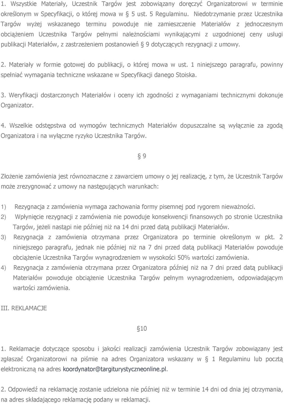 ceny usługi publikacji Materiałów, z zastrzeżeniem postanowień 9 dotyczących rezygnacji z umowy. 2. Materiały w formie gotowej do publikacji, o której mowa w ust.