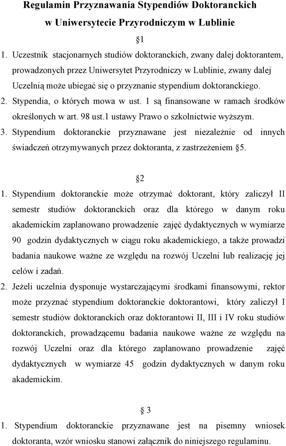 doktoranckiego. 2. Stypendia, o których mowa w ust. 1 są finansowane w ramach środków określonych w art. 98 ust.1 ustawy Prawo o szkolnictwie wyŝszym. 3.