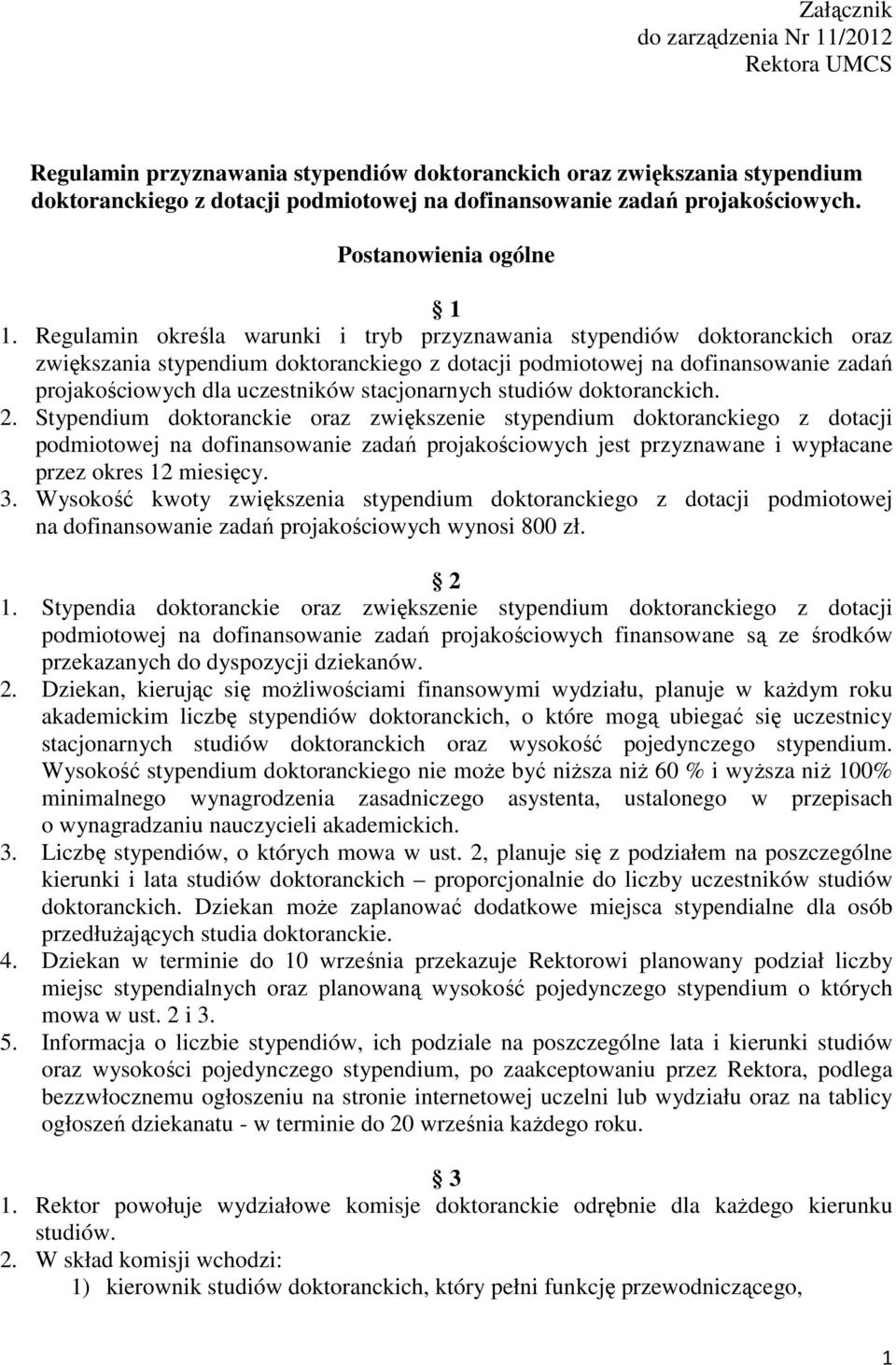 Regulamin określa warunki i tryb przyznawania stypendiów doktoranckich oraz zwiększania stypendium doktoranckiego z dotacji podmiotowej na dofinansowanie zadań projakościowych dla uczestników