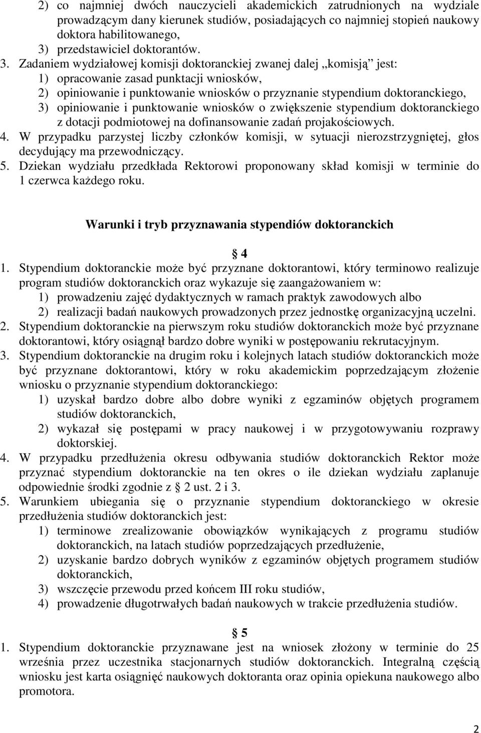 Zadaniem wydziałowej komisji doktoranckiej zwanej dalej komisją jest: 1) opracowanie zasad punktacji wniosków, 2) opiniowanie i punktowanie wniosków o przyznanie stypendium doktoranckiego, 3)