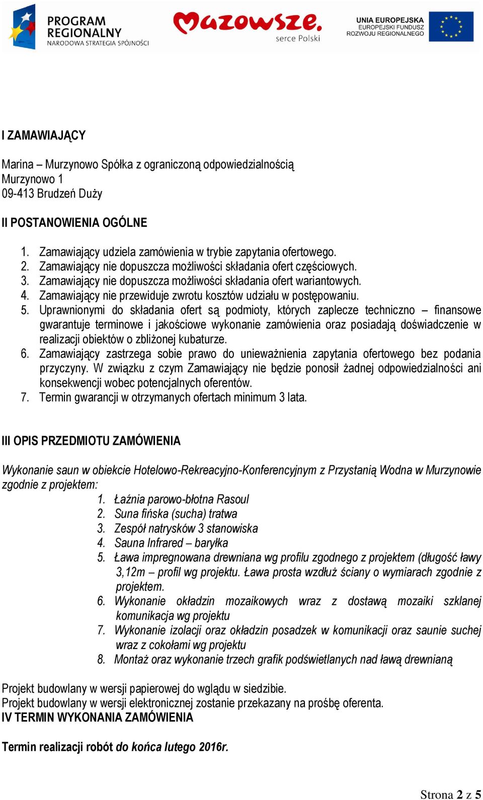 Zamawiający nie przewiduje zwrotu kosztów udziału w postępowaniu. 5.