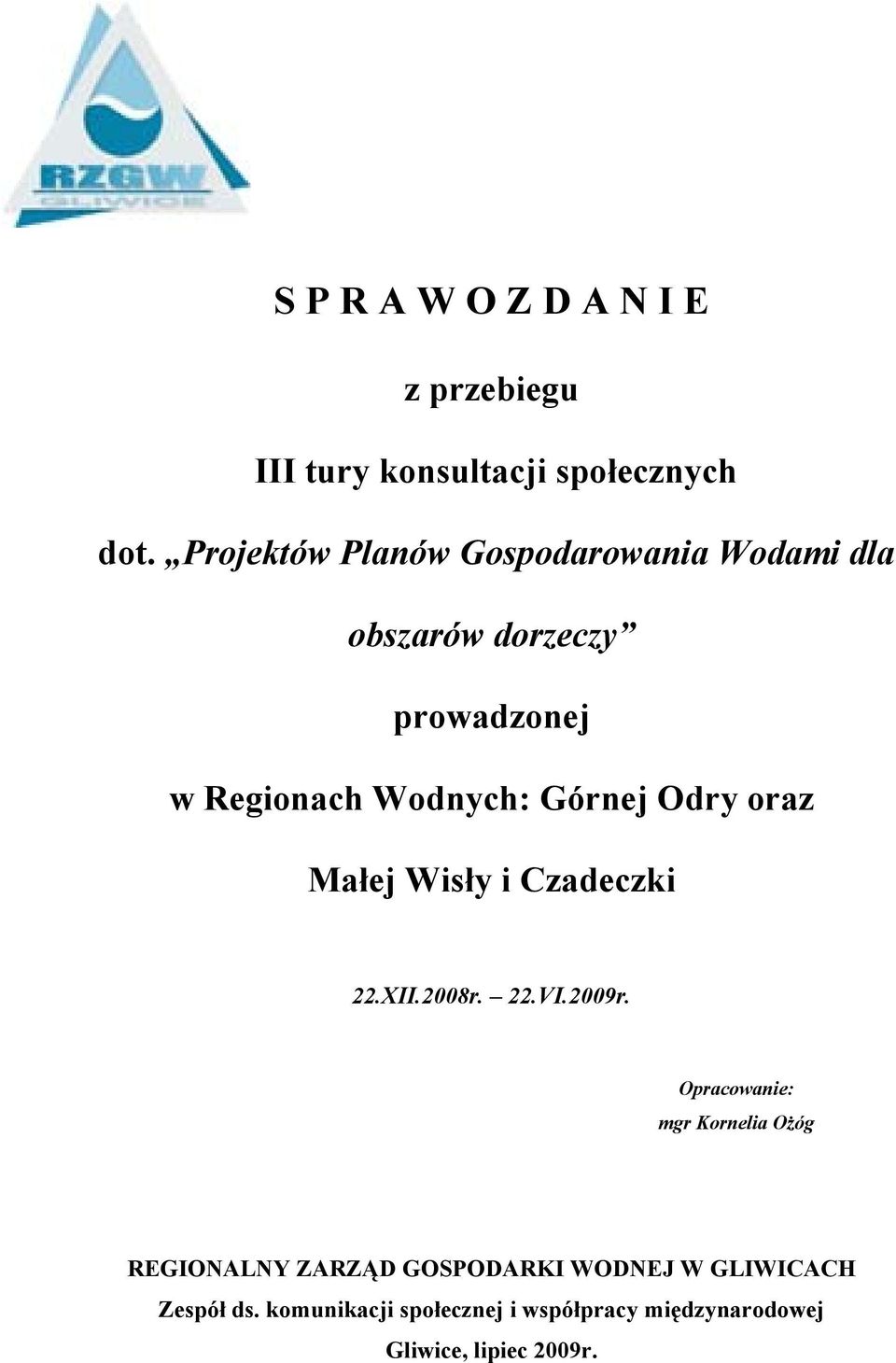 Górnej Odry oraz Małej Wisły i Czadeczki 22.XII.2008r. 22.VI.2009r.