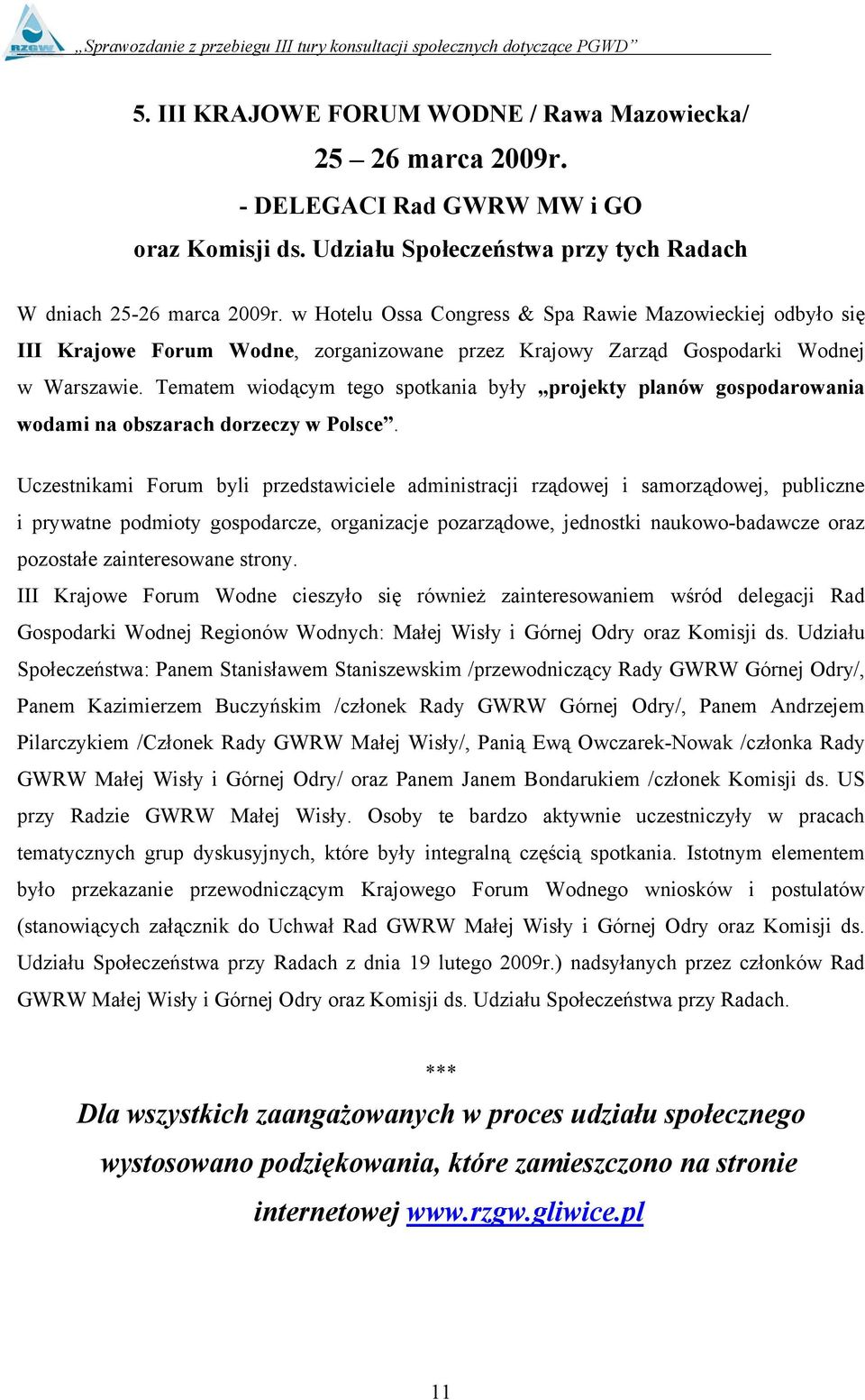 Tematem wiodącym tego spotkania były projekty planów gospodarowania wodami na obszarach dorzeczy w Polsce.