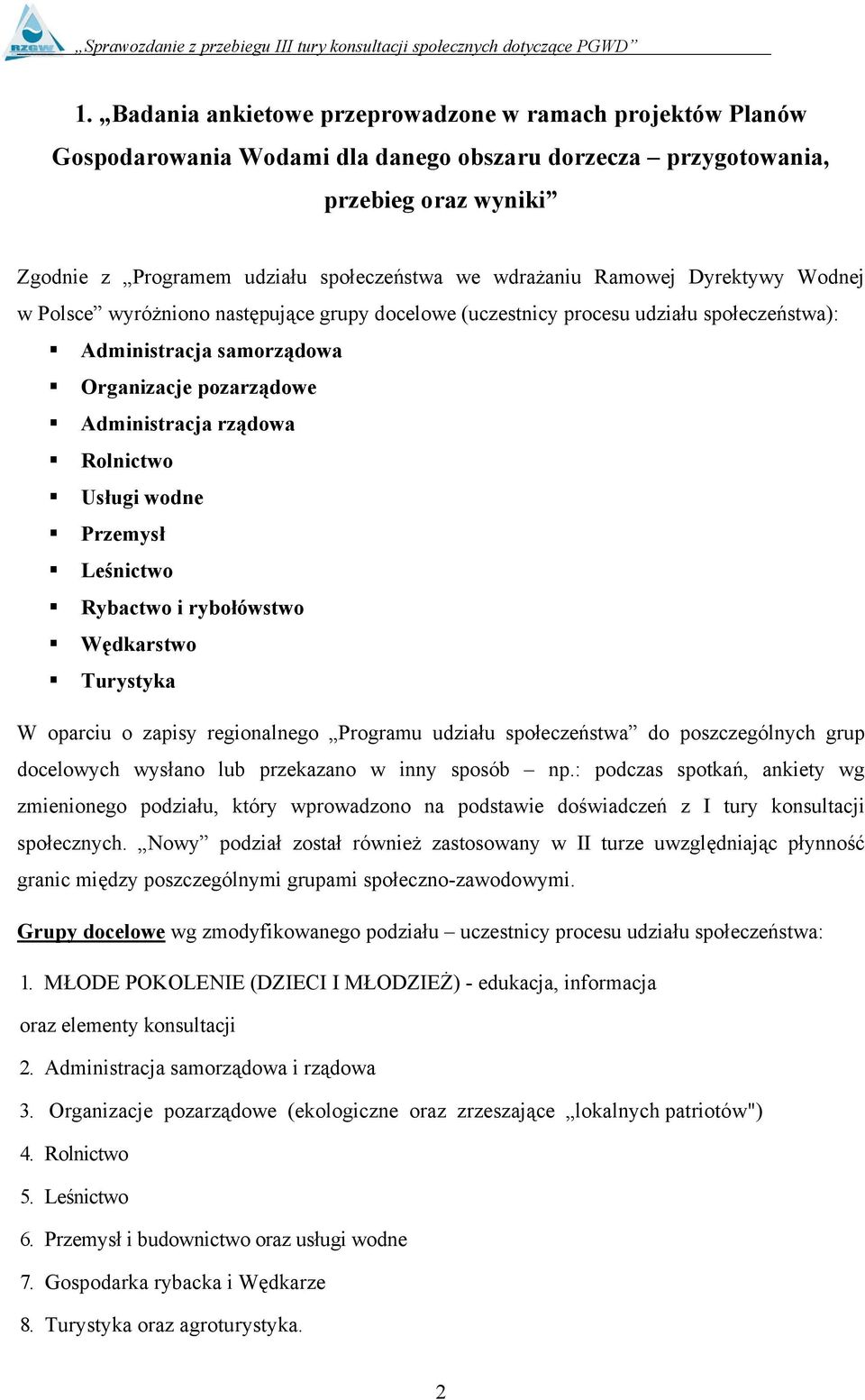 Rolnictwo Usługi wodne Przemysł Leśnictwo Rybactwo i rybołówstwo Wędkarstwo Turystyka W oparciu o zapisy regionalnego Programu udziału społeczeństwa do poszczególnych grup docelowych wysłano lub