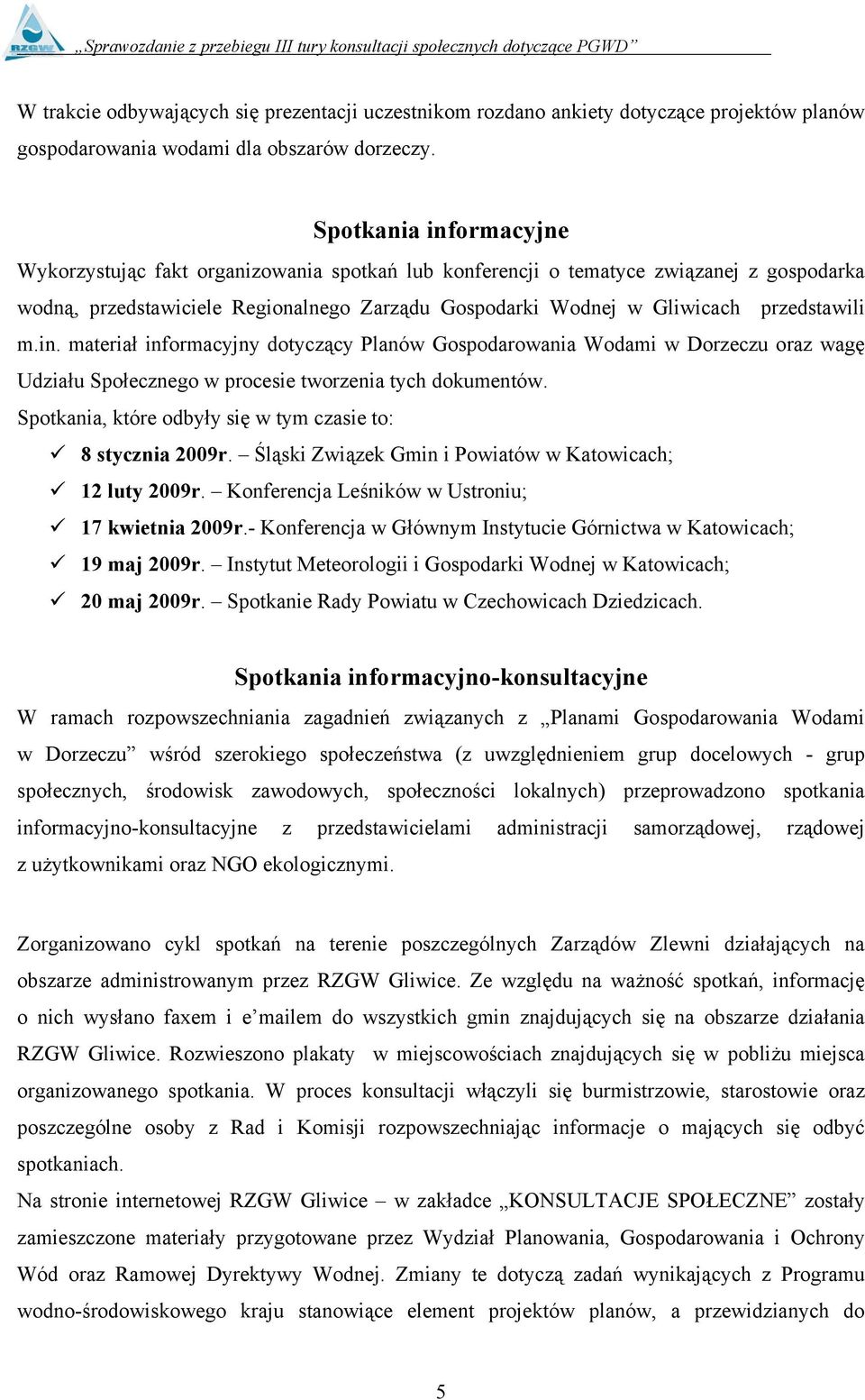 przedstawili m.in. materiał informacyjny dotyczący Planów Gospodarowania Wodami w Dorzeczu oraz wagę Udziału Społecznego w procesie tworzenia tych dokumentów.