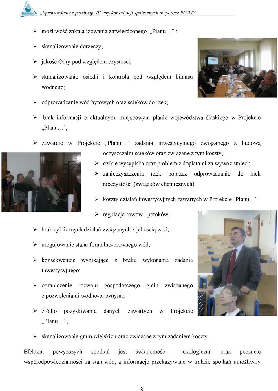 oczyszczalni ścieków oraz związane z tym koszty; dzikie wysypiska oraz problem z dopłatami za wywóz śmieci; zanieczyszczenia rzek poprzez odprowadzanie do nich nieczystości (związków chemicznych).