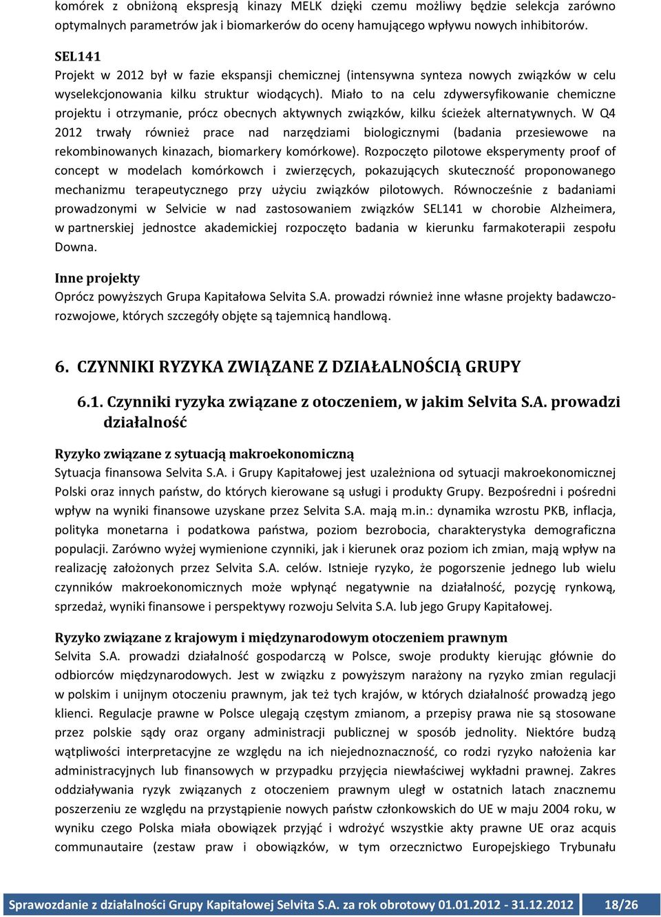 Miało to na celu zdywersyfikowanie chemiczne projektu i otrzymanie, prócz obecnych aktywnych związków, kilku ścieżek alternatywnych.