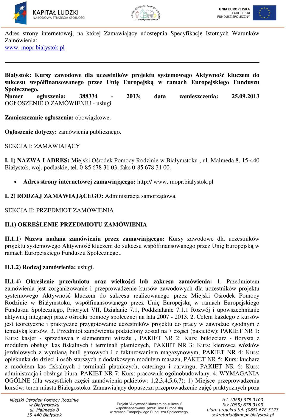 Numer ogłoszenia: 388334-2013; data zamieszczenia: 25.09.2013 OGŁOSZENIE O ZAMÓWIENIU - usługi Zamieszczanie ogłoszenia: obowiązkowe. Ogłoszenie dotyczy: zamówienia publicznego.