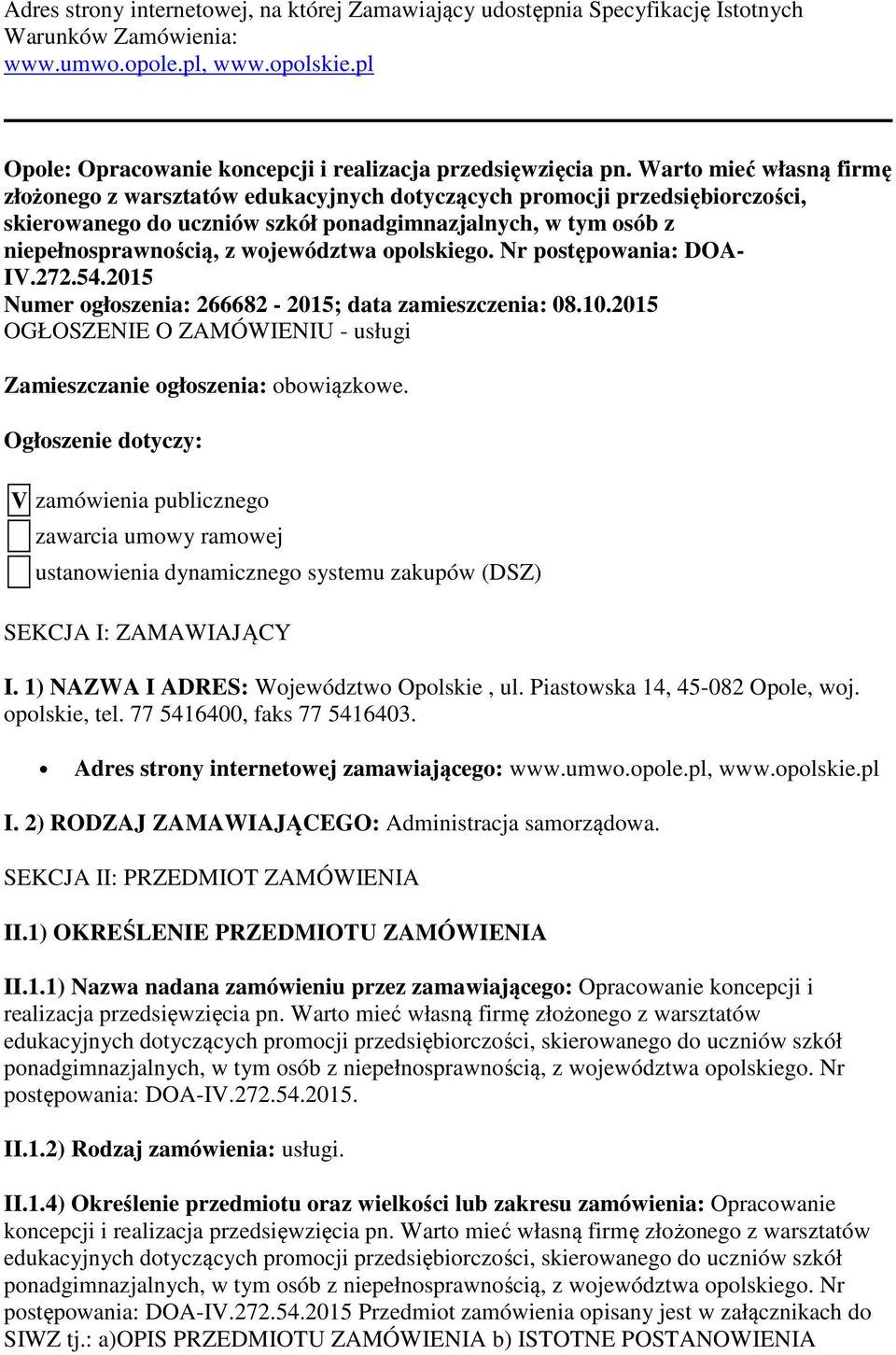 opolskiego. Nr postępowania: DOA- IV.272.54.2015 Numer ogłoszenia: 266682-2015; data zamieszczenia: 08.10.2015 OGŁOSZENIE O ZAMÓWIENIU - usługi Zamieszczanie ogłoszenia: obowiązkowe.