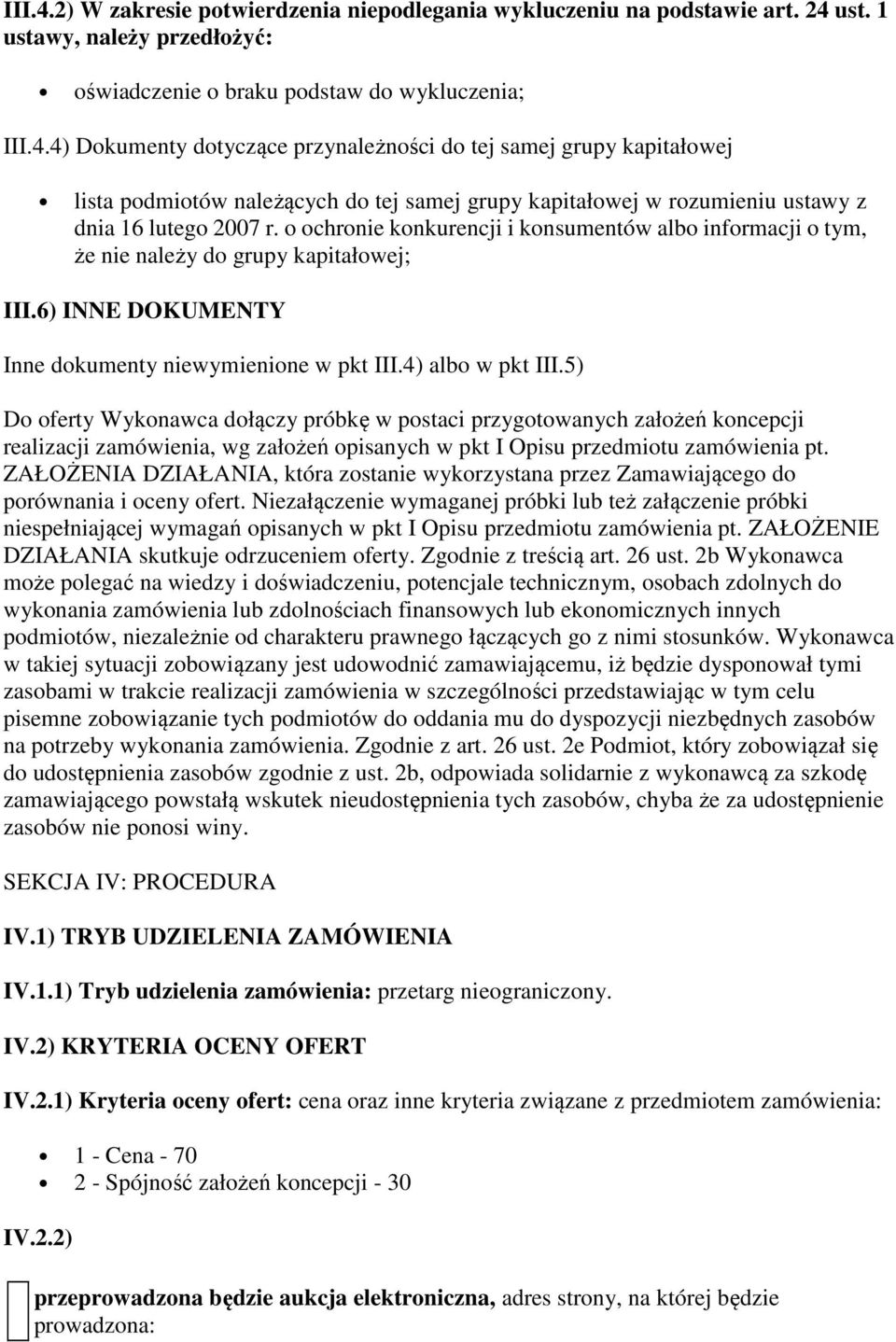 5) Do oferty Wykonawca dołączy próbkę w postaci przygotowanych założeń koncepcji realizacji zamówienia, wg założeń opisanych w pkt I Opisu przedmiotu zamówienia pt.