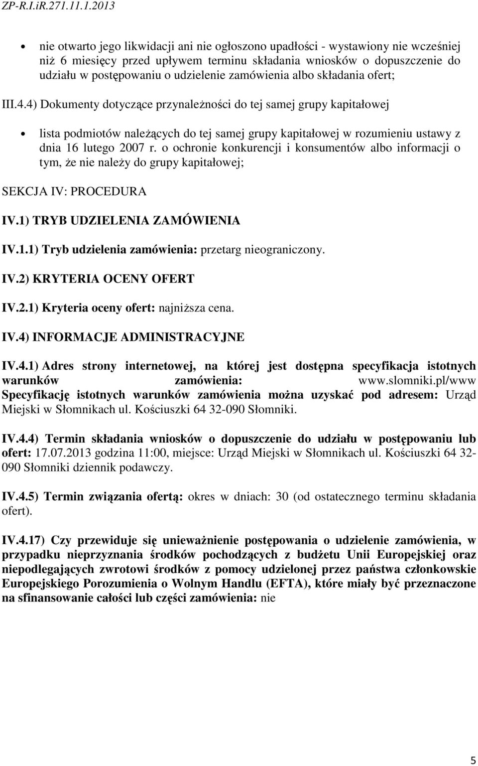 4) Dokumenty dotyczące przynależności do tej samej grupy kapitałowej lista podmiotów należących do tej samej grupy kapitałowej w rozumieniu ustawy z dnia 16 lutego 2007 r.