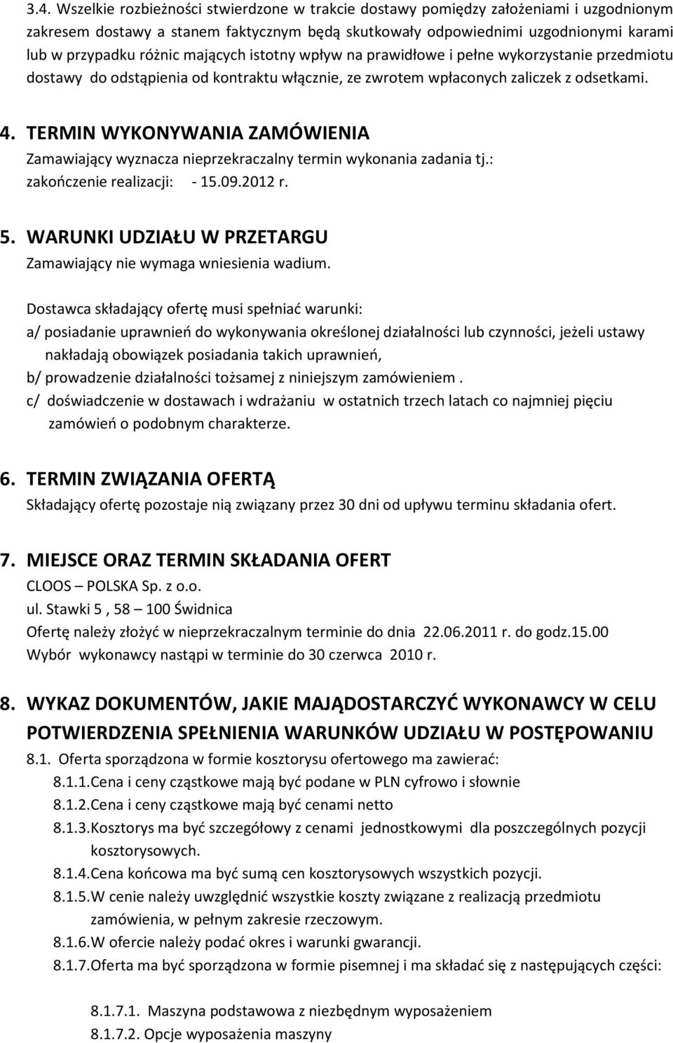 TERMIN WYKONYWANIA ZAMÓWIENIA Zamawiający wyznacza nieprzekraczalny termin wykonania zadania tj.: zakończenie realizacji: - 15.09.2012 r. 5.