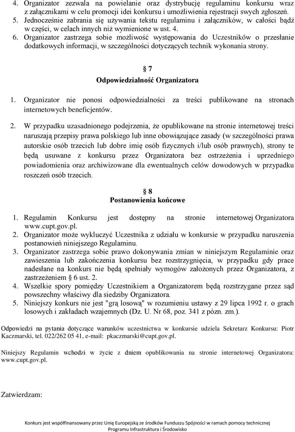 Organizator zastrzega sobie możliwość występowania do Uczestników o przesłanie dodatkowych informacji, w szczególności dotyczących technik wykonania strony. 7 Odpowiedzialność Organizatora 1.