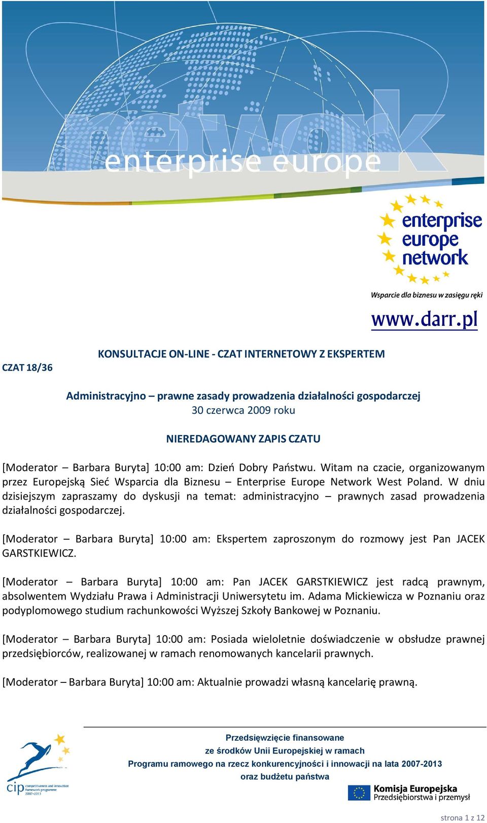 Buryta] 10:00 am: Dzień Dobry Państwu. Witam na czacie, organizowanym przez Europejską Sieć Wsparcia dla Biznesu Enterprise Europe Network West Poland.