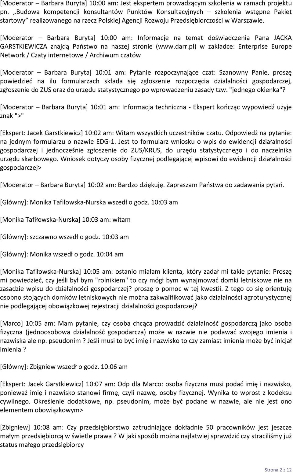 [Moderator Barbara Buryta] 10:00 am: Informacje na temat doświadczenia Pana JACKA GARSTKIEWICZA znajdą Państwo na naszej stronie (www.darr.