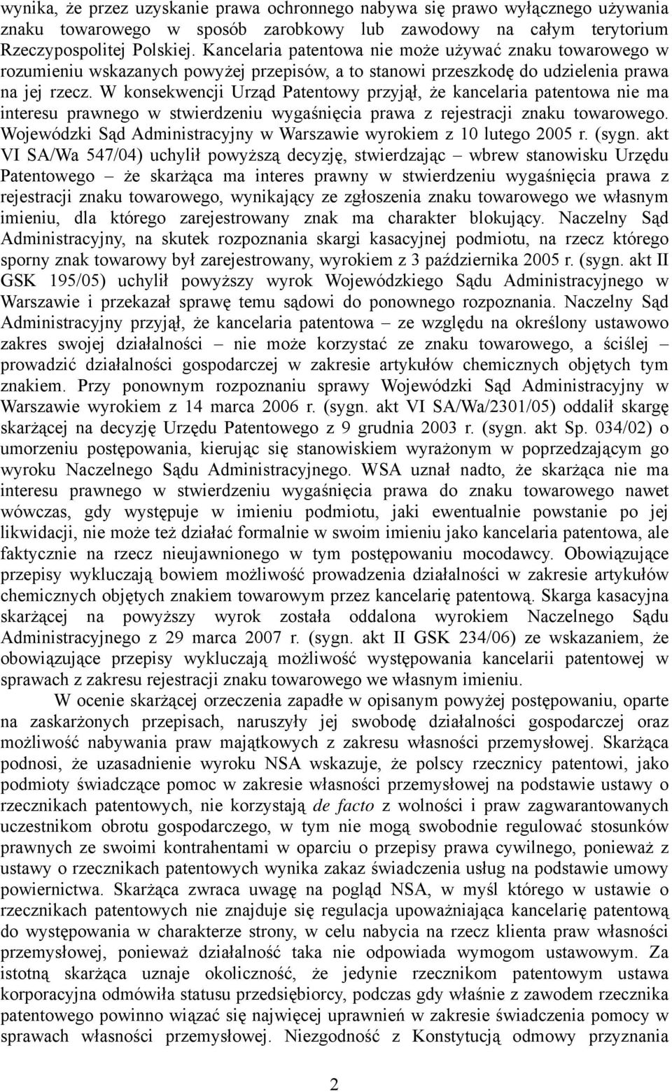 W konsekwencji Urząd Patentowy przyjął, że kancelaria patentowa nie ma interesu prawnego w stwierdzeniu wygaśnięcia prawa z rejestracji znaku towarowego.