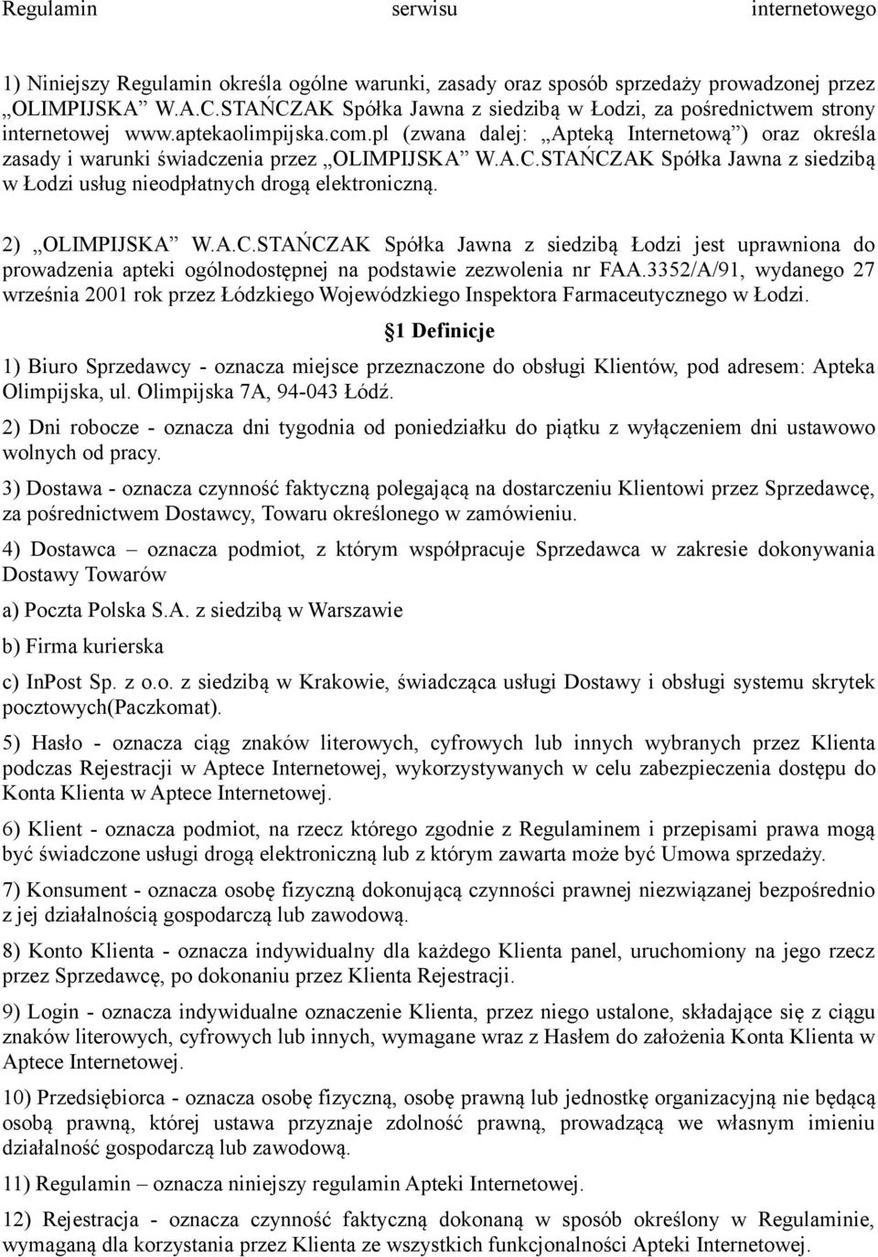 pl (zwana dalej: Apteką Internetową ) oraz określa zasady i warunki świadczenia przez OLIMPIJSKA W.A.C.STAŃCZAK Spółka Jawna z siedzibą w Łodzi usług nieodpłatnych drogą elektroniczną.