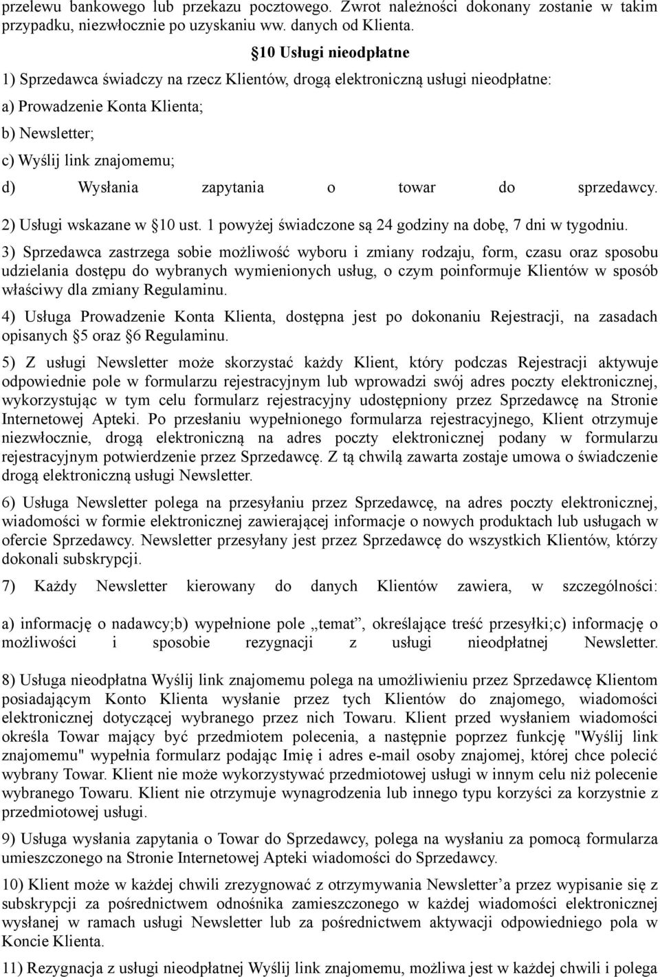 towar do sprzedawcy. 2) Usługi wskazane w 10 ust. 1 powyżej świadczone są 24 godziny na dobę, 7 dni w tygodniu.