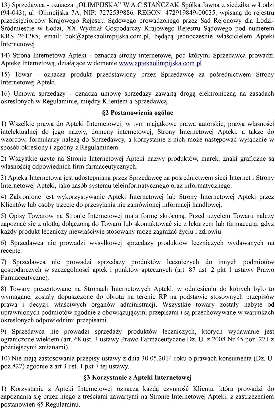 Gospodarczy Krajowego Rejestru Sądowego pod numerem KRS 261285; email: bok@aptekaolimpijska.com.pl, będącą jednocześnie właścicielem Apteki Internetowej.