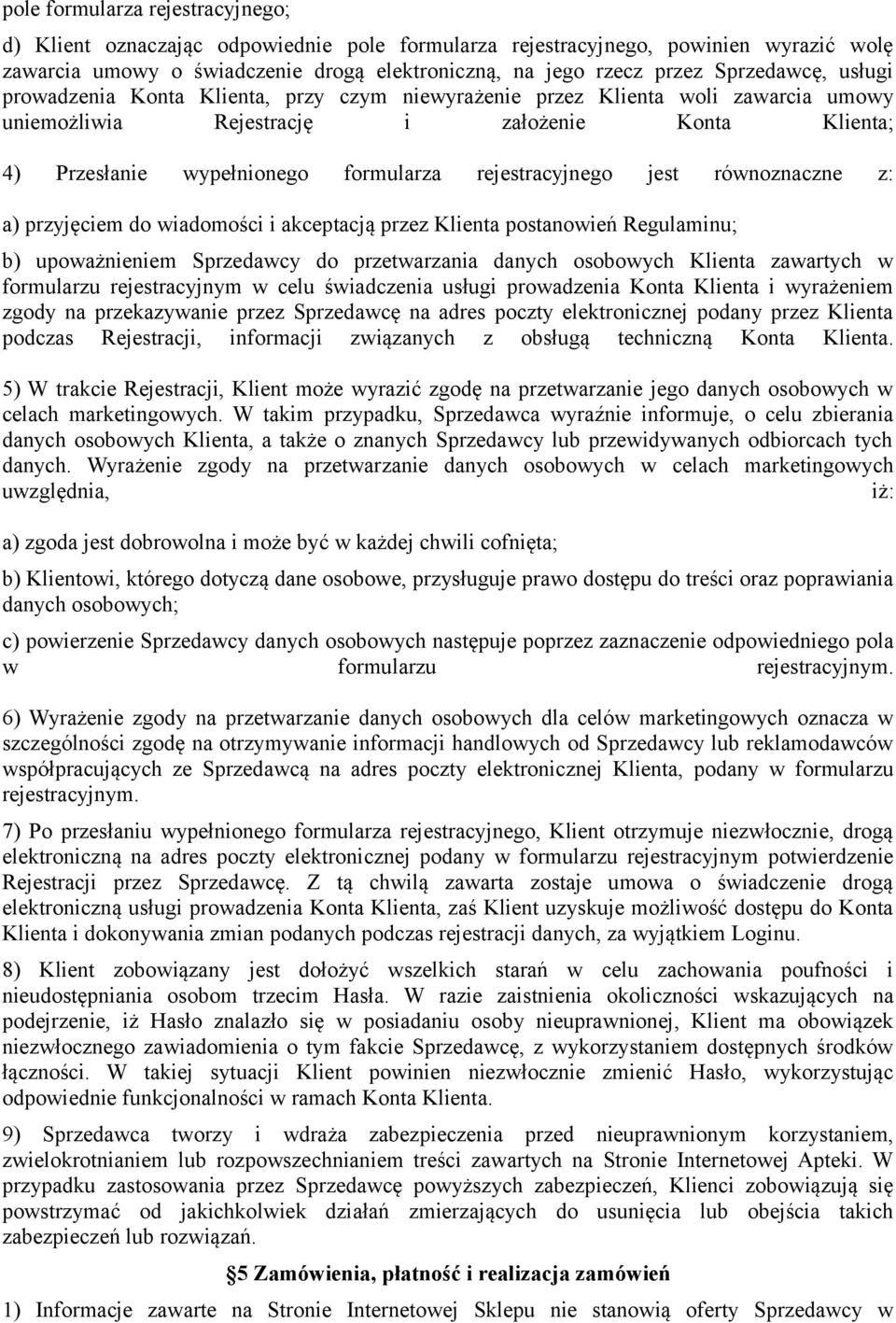 rejestracyjnego jest równoznaczne z: a) przyjęciem do wiadomości i akceptacją przez Klienta postanowień Regulaminu; b) upoważnieniem Sprzedawcy do przetwarzania danych osobowych Klienta zawartych w