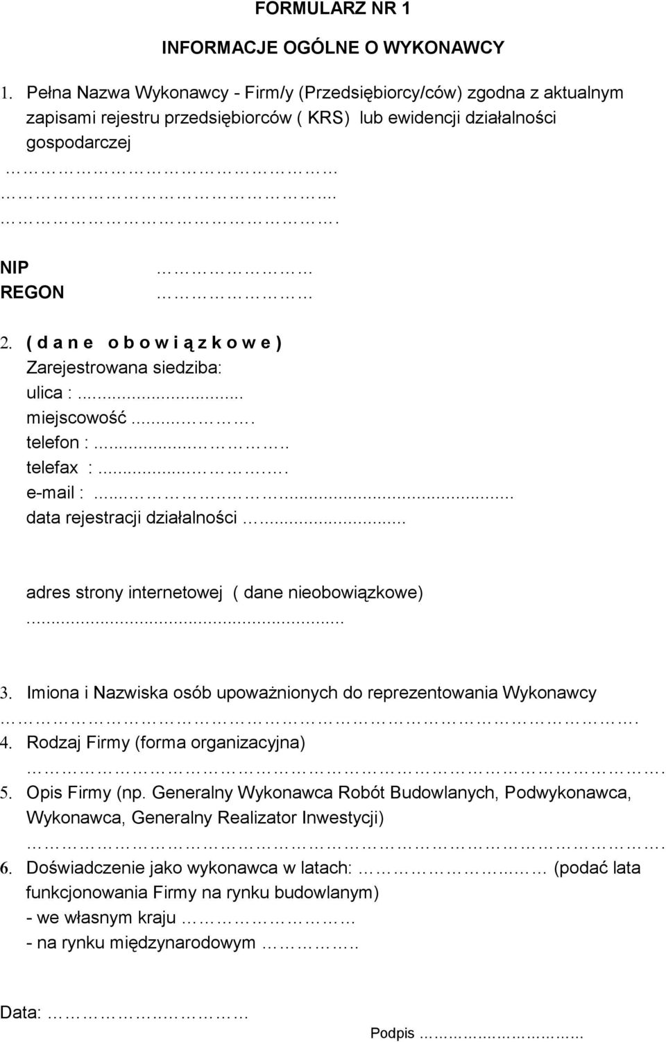 .. adres strony internetowej ( dane nieobowiązkowe)... 3. Imiona i Nazwiska osób upoważnionych do reprezentowania Wykonawcy 4. Rodzaj Firmy (forma organizacyjna) 5. Opis Firmy (np.