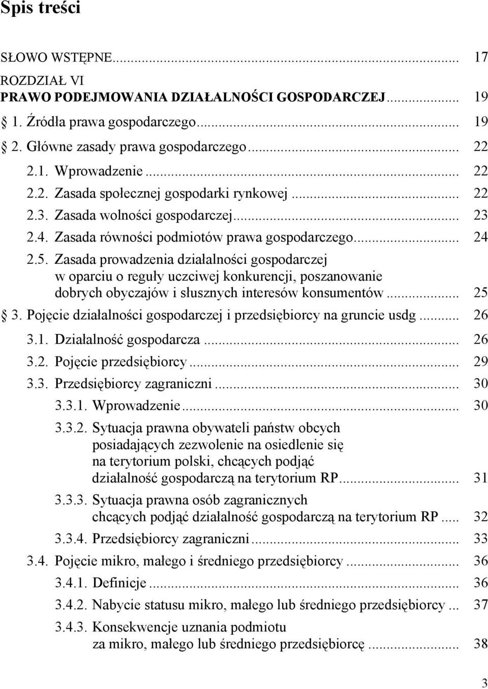 Zasada prowadzenia działalności gospodarczej w oparciu o reguły uczciwej konkurencji, poszanowanie dobrych obyczajów i słusznych interesów konsumentów... 25 3.