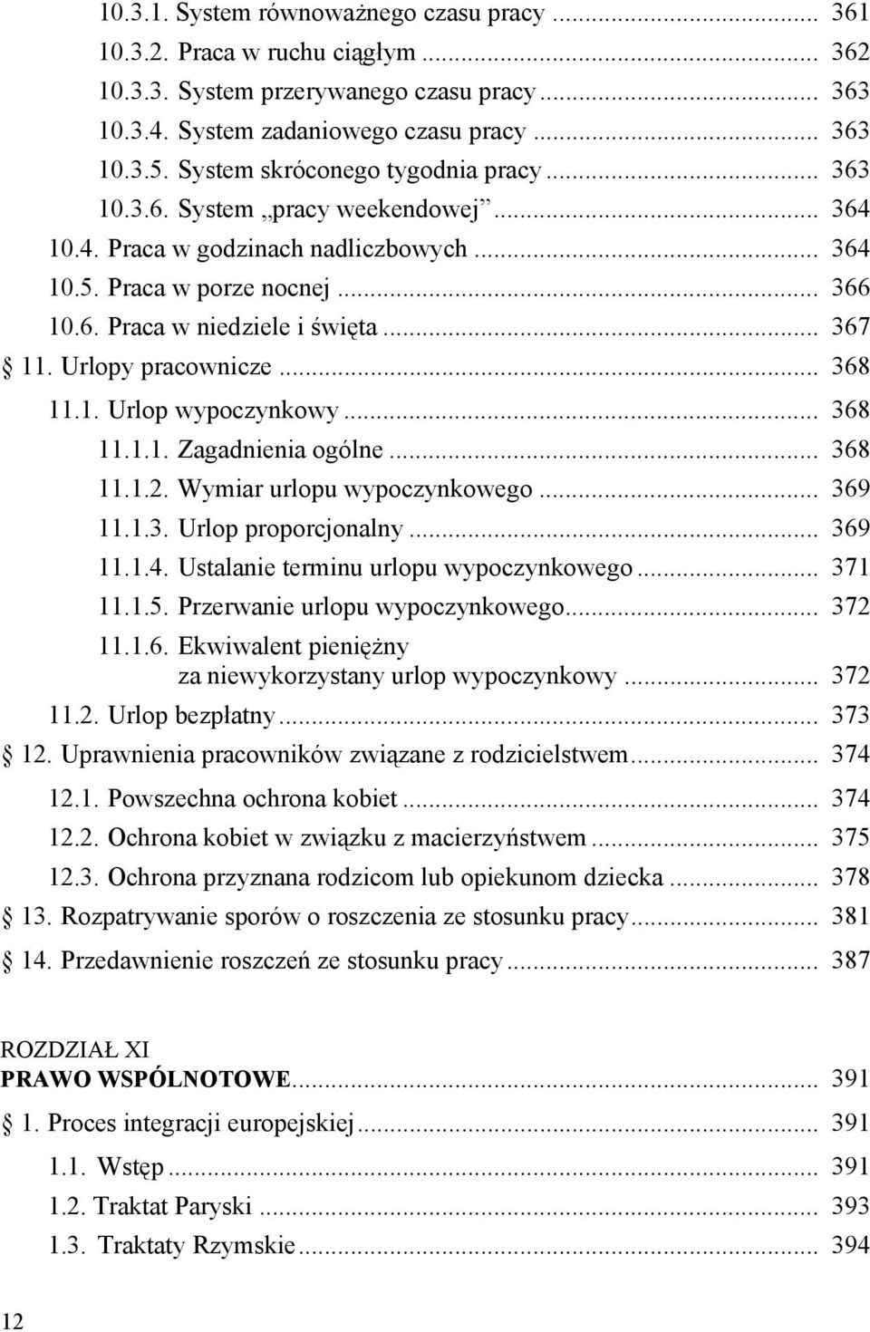 Urlopy pracownicze... 368 11.1. Urlop wypoczynkowy... 368 11.1.1. Zagadnienia ogólne... 368 11.1.2. Wymiar urlopu wypoczynkowego... 369 11.1.3. Urlop proporcjonalny... 369 11.1.4.